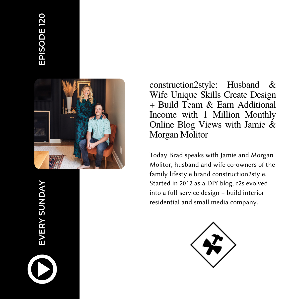 Episode 120: construction2style: Husband &amp; Wife Unique Skills Create Design + Build Team &amp; Earn Additional Income with 1 Million Monthly Online Blog Views with Jamie &amp; Morgan Molitor