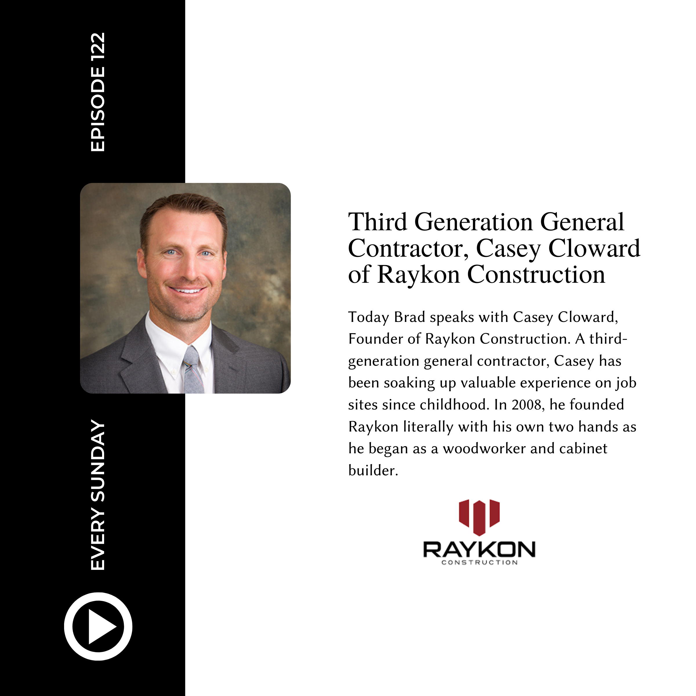 Episode 122: Third Generation General Contractor, Casey Cloward of Raykon Construction