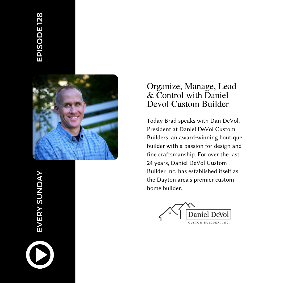 Episode 128: Organize, Manage, Lead &amp; Control with Daniel Devol Custom Builder