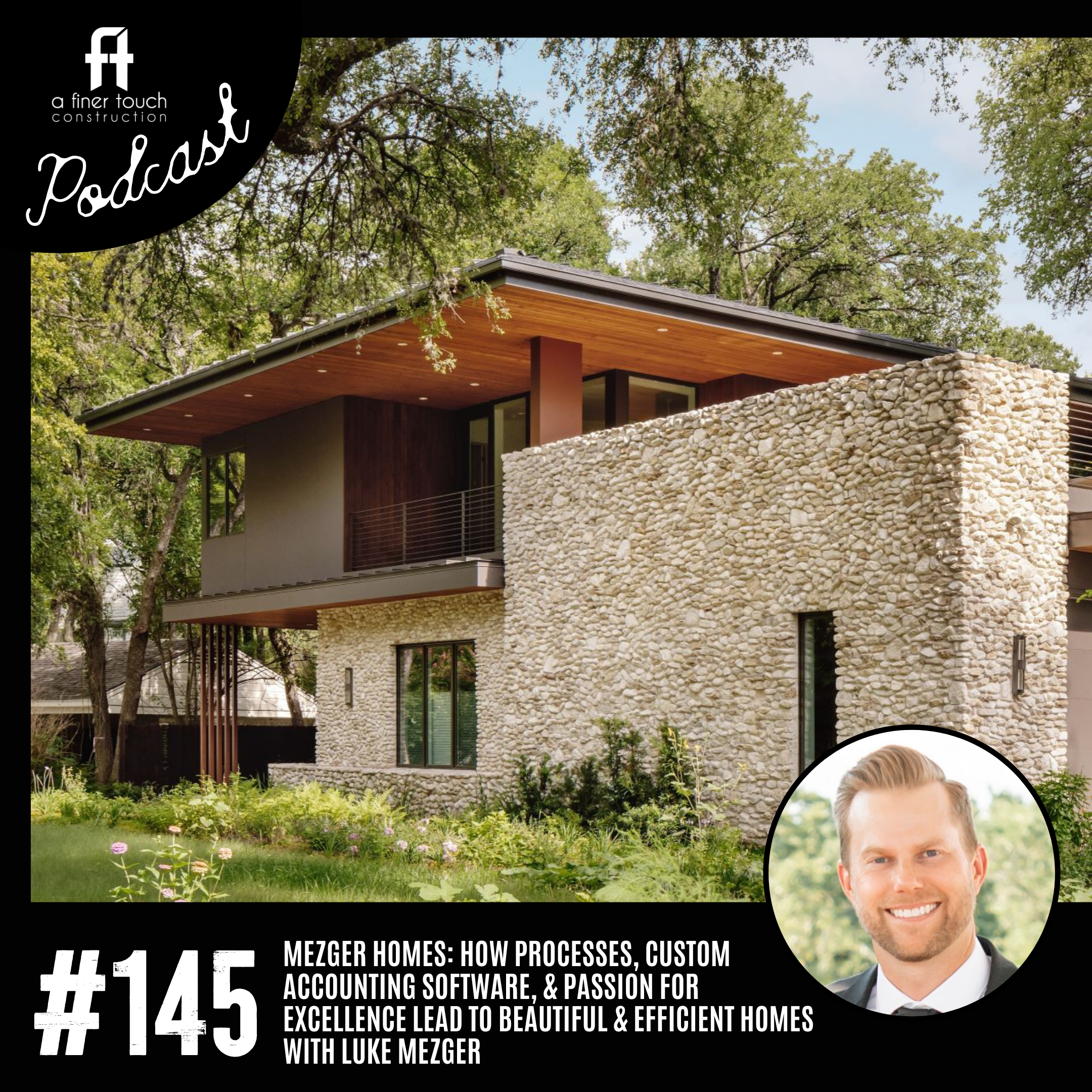 Episode 145: Mezger Homes: How Processes, Custom Accounting Software, &amp; Passion for Excellence Lead to Beautiful &amp; Efficient Homes with Luke Mezger