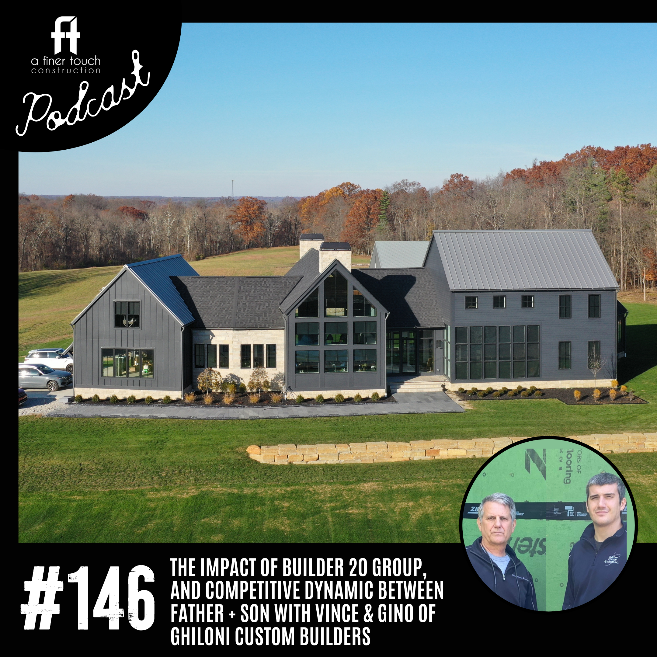 Episode 146: The Impact of Builder 20 Group, and Competitive Dynamic Between Father + Son with Vince &amp; Gino of Ghiloni Custom Builders