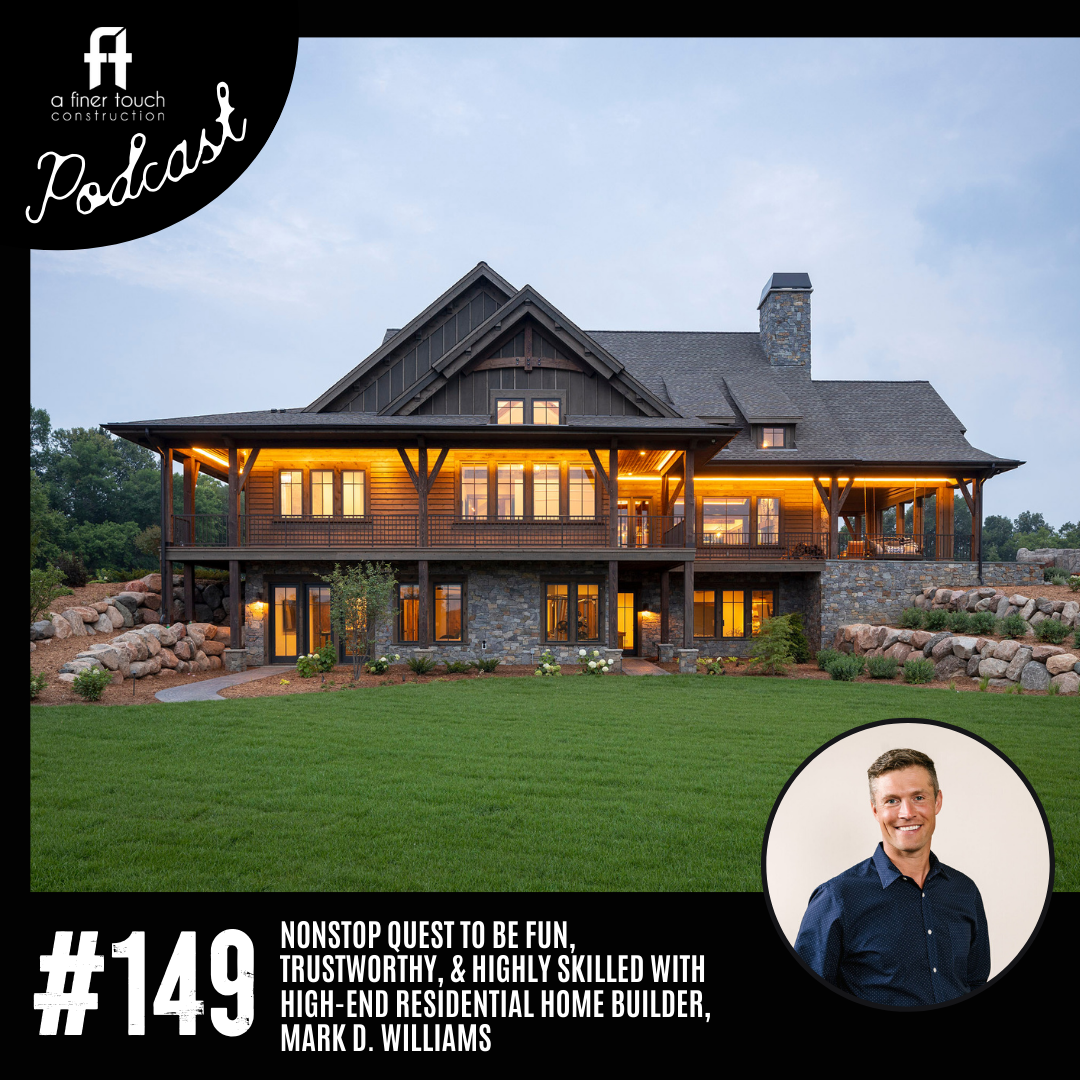 Episode 149: Nonstop Quest to be Fun, Trustworthy, &amp; Highly Skilled with High-End Residential Home Builder, Mark D. Williams