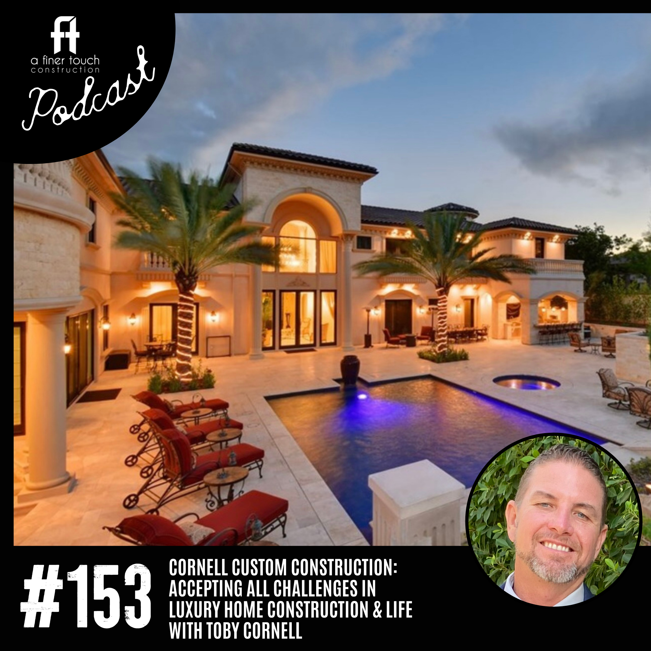 Episode 153: Cornell Custom Construction: Accepting all Challenges in Luxury Home Construction &amp; Life with Toby Cornell