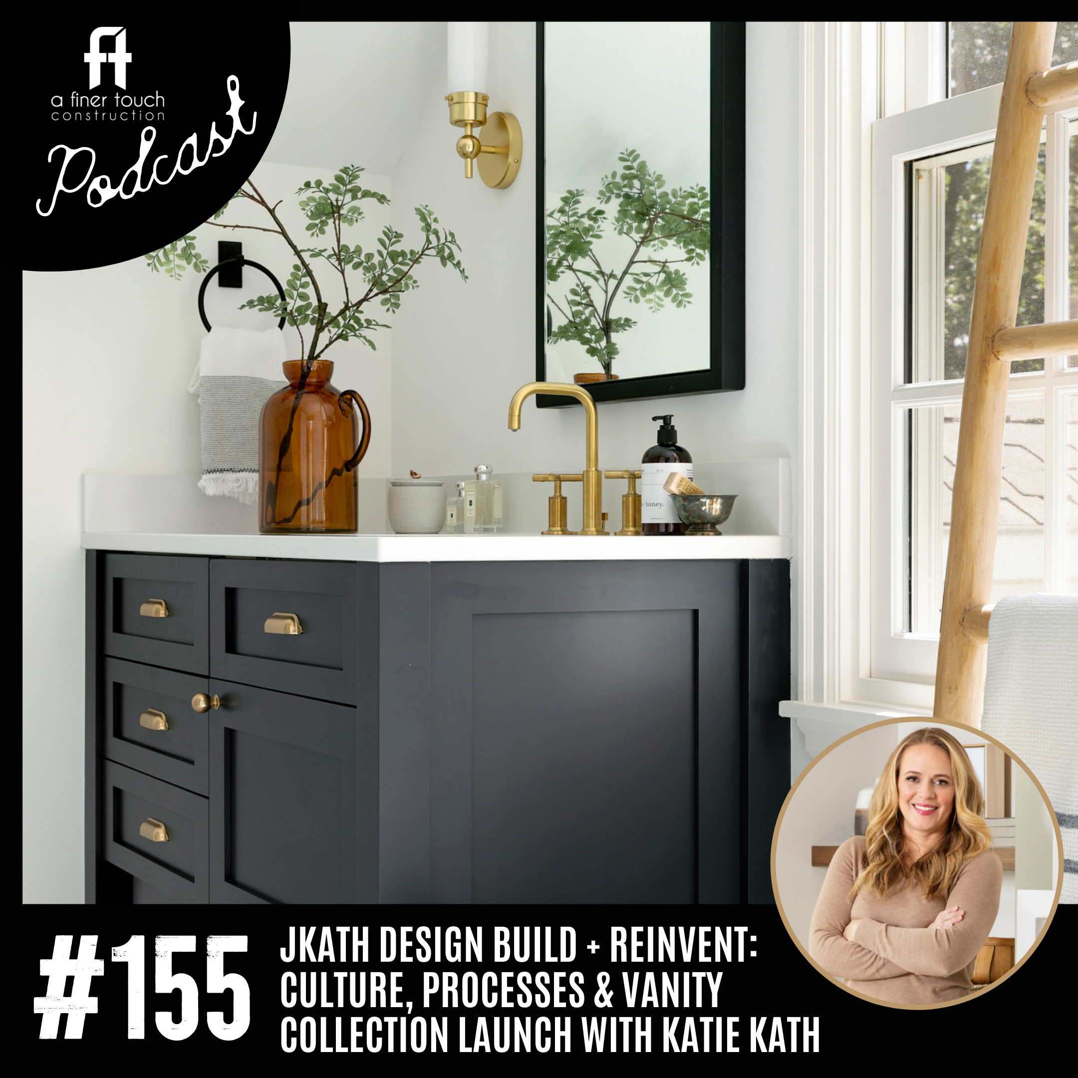 Episode 155: Jkath Design Build + Reinvent: Culture, Processes &amp; Vanity Collection Launch with Katie Kath