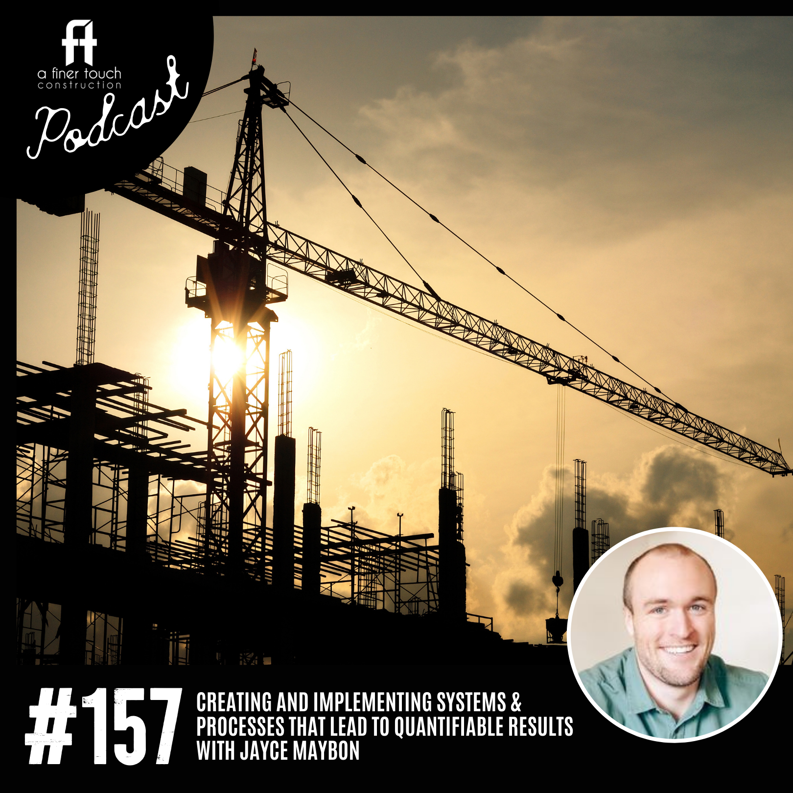 Episode 157: Creating and Implementing Systems &amp; Processes That Lead to Quantifiable Results with Jayce Maybon