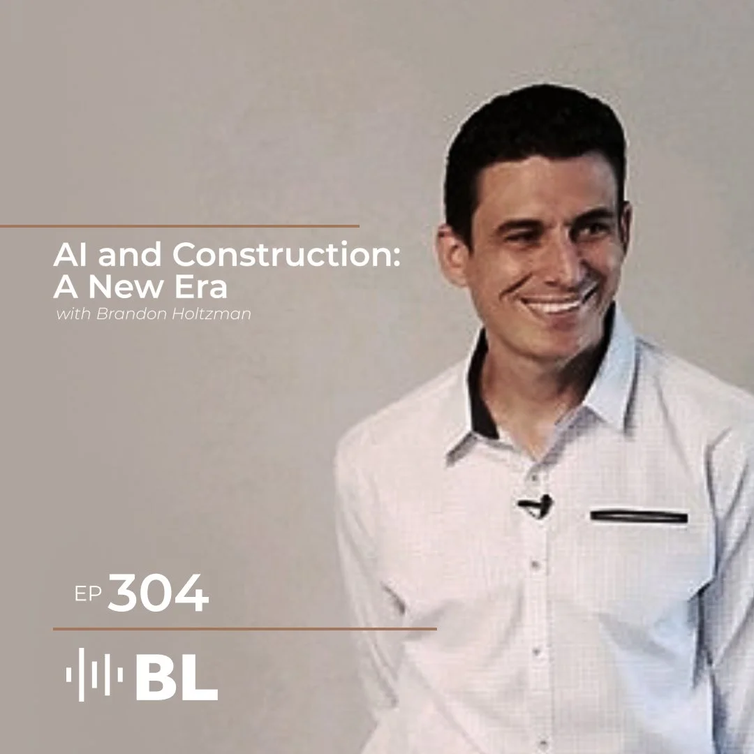 Episode 304: AI and Construction: A New Era with Brandon Holtzman