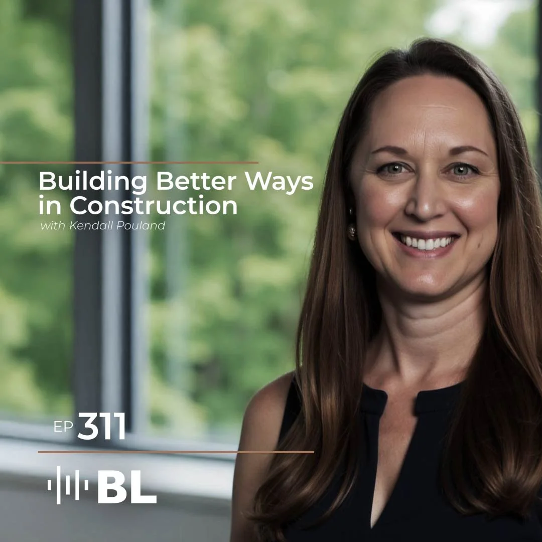 Episode 311: Building Better Ways in Construction with Kendall Pouland