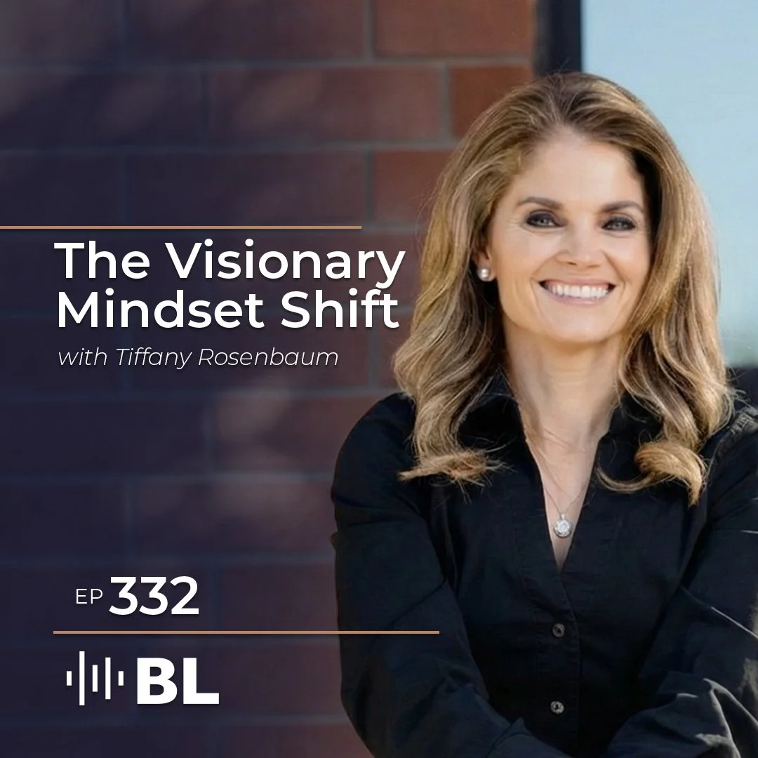 Episode 332: The Visionary Mindset Shift with Tiffany Rosenbaum