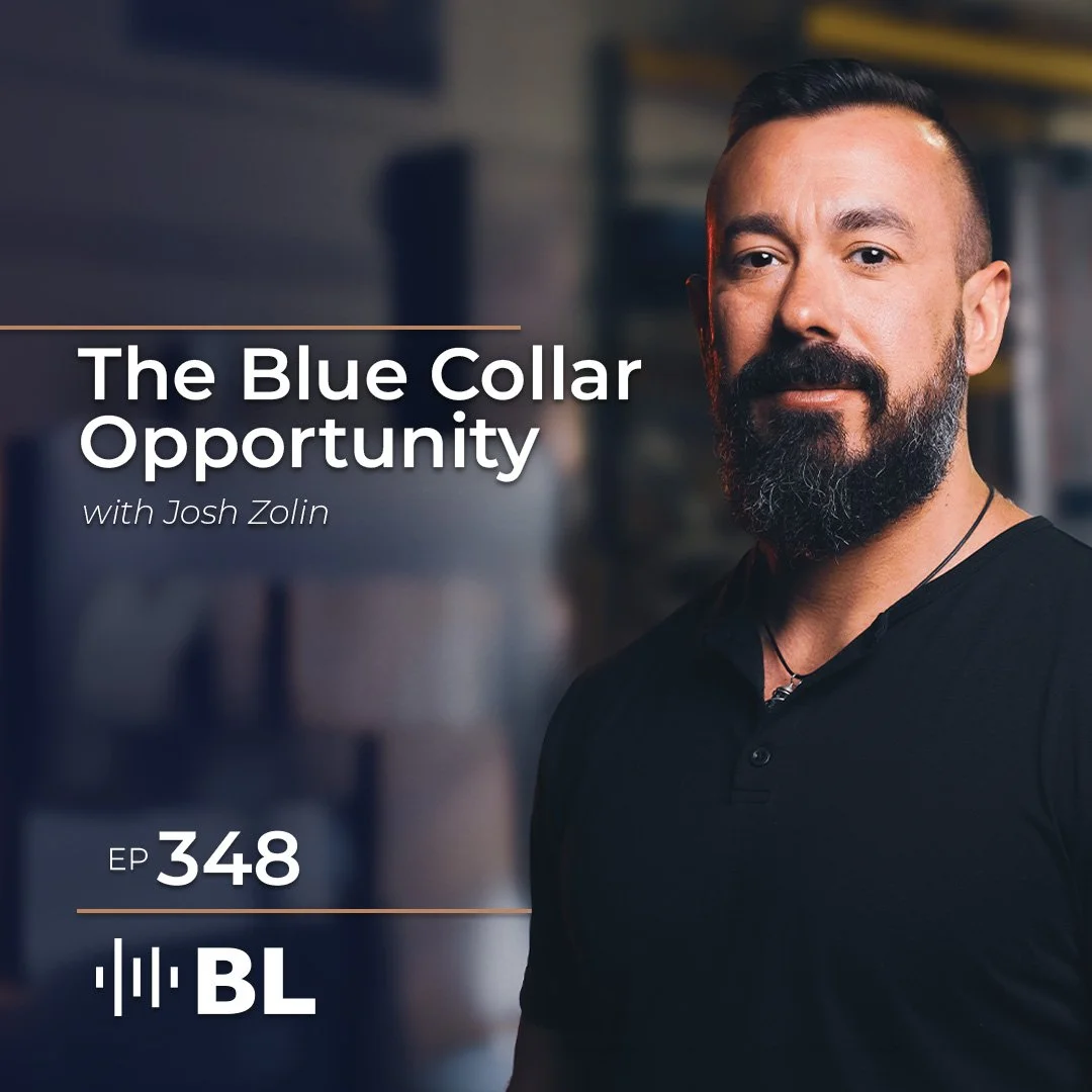 Episode 348: The Blue Collar Opportunity With Josh Zolin