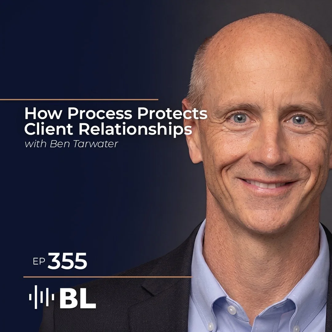 Episode 355: How Process Protects Client Relationships With Ben Tarwater