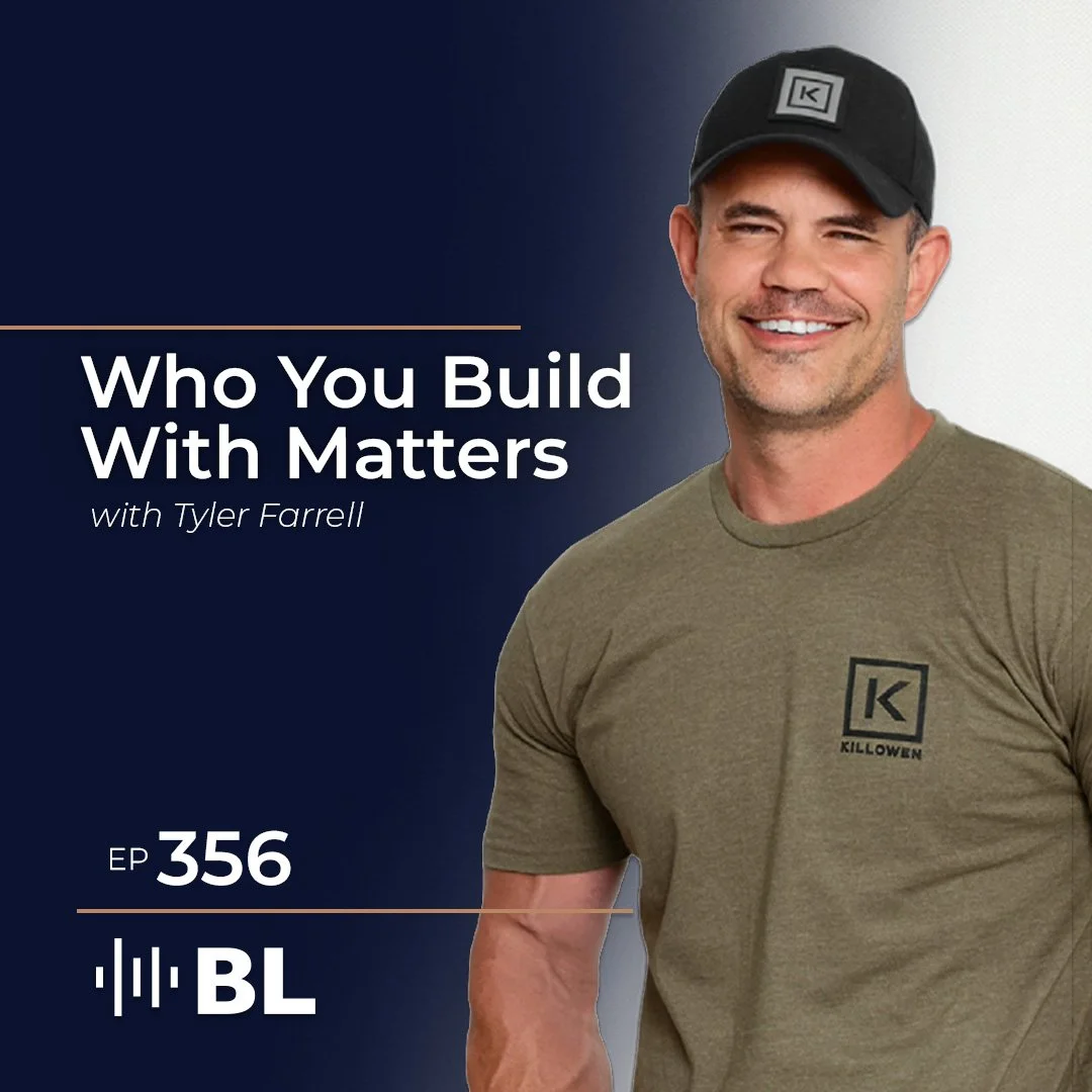 Episode 356: Who You Build With Matters with Tyler Farrell