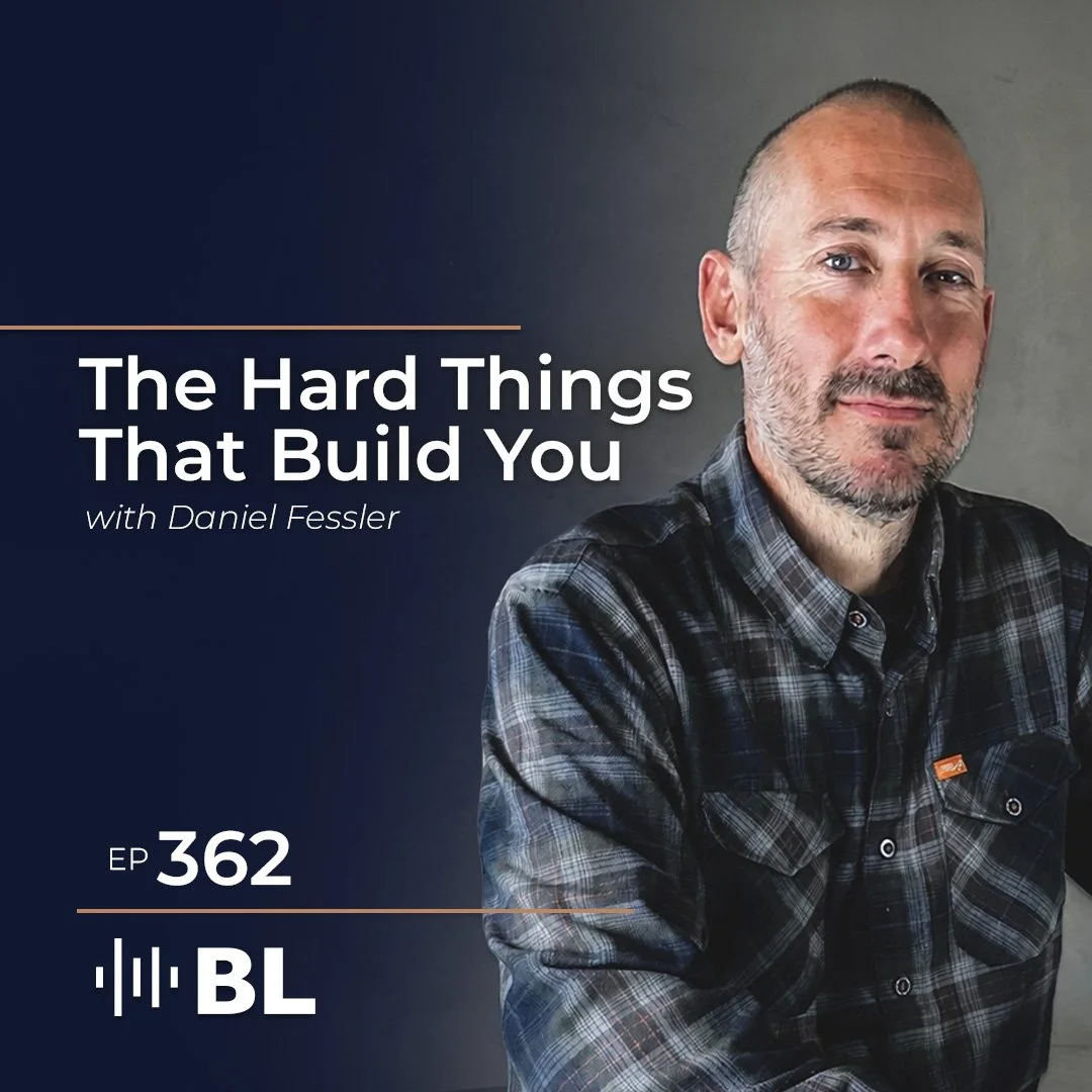 Episode 362: The Hard Things That Build You with Daniel Fessler
