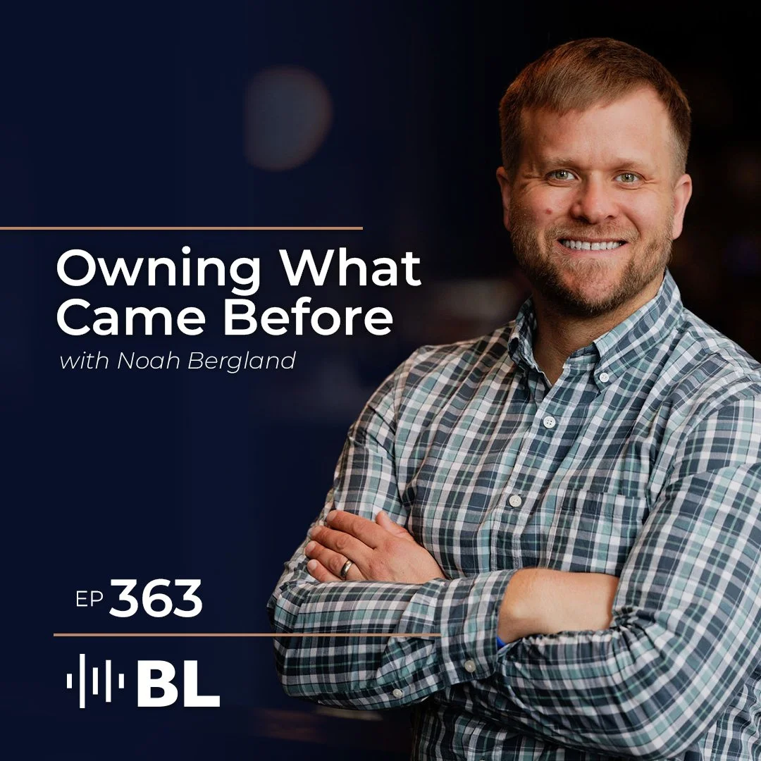 Episode 363: Owning What Came Before with Noah Bergland