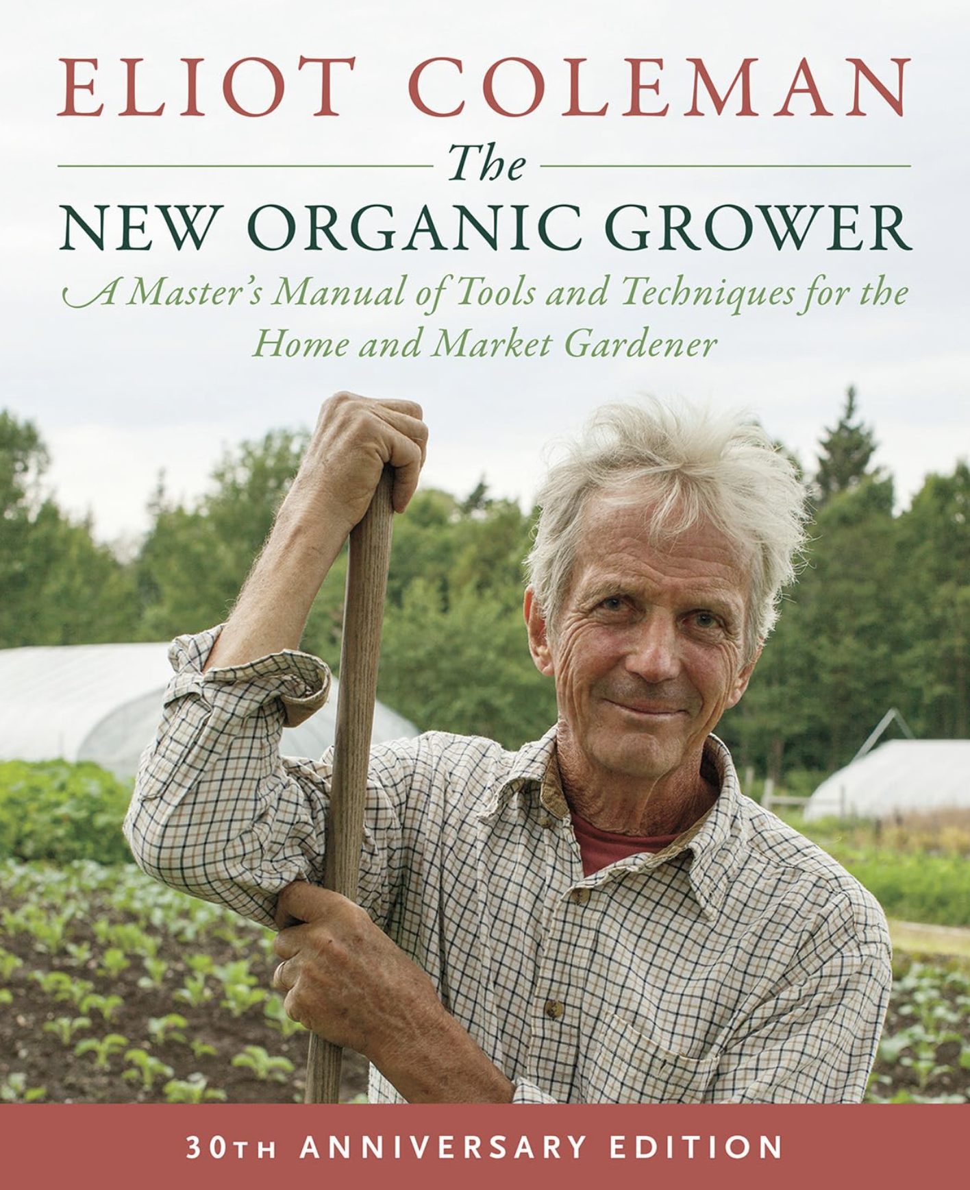 THE NEW ORGANIC GROWER, ELIOT COLEMAN