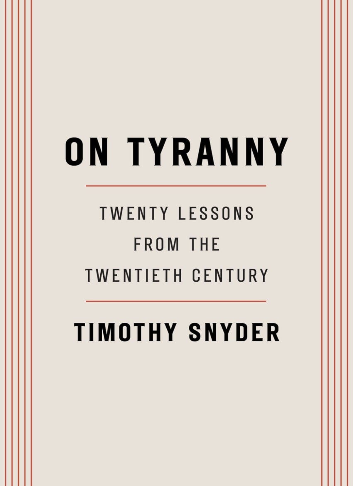 ON TYRANNY: TWENTY LESSONS FROM THE TWENTIETH CENTURY BY TIMOTHY SNYDER