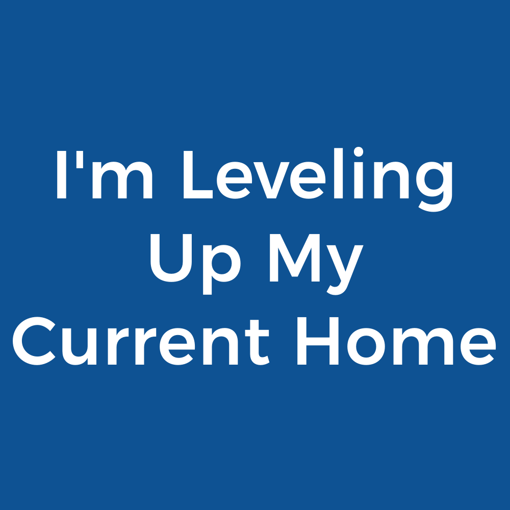 Website_BlueTextBox_I'm Leveling Up My Current Home - 1C.png
