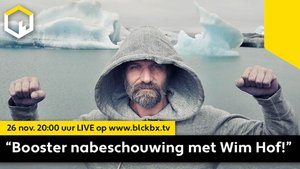“Booster nabeschouwing met Wim Hof alias The Iceman!” vrijdag 26 nov. 20:00 uur LIVE op blckbx.tv…