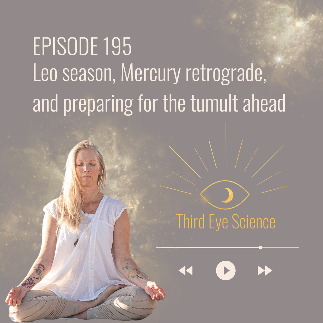 Ep. 195: Leo season, Mercury retrograde, and preparing for the tumult ahead
