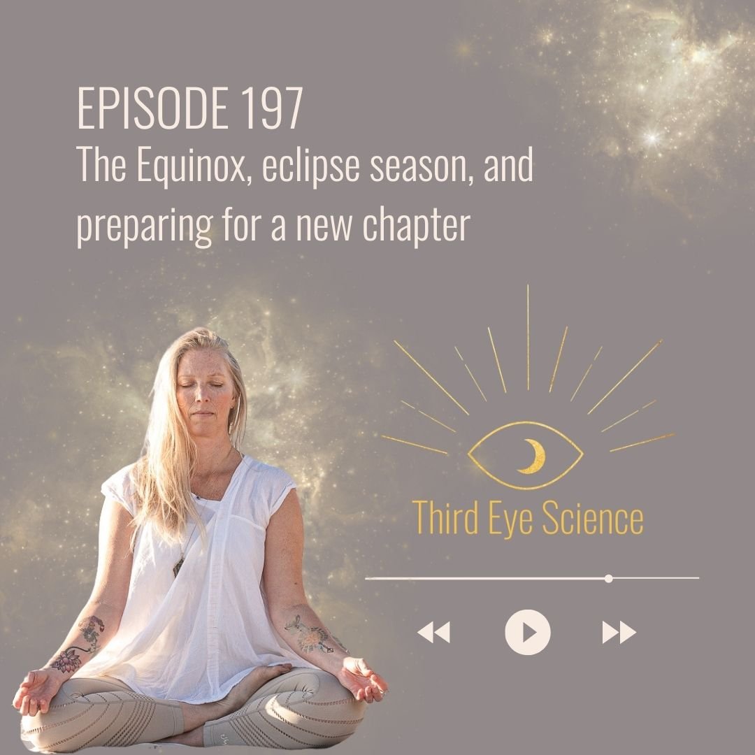 Ep. 197: The Equinox, eclipse season, and preparing for a new chapter