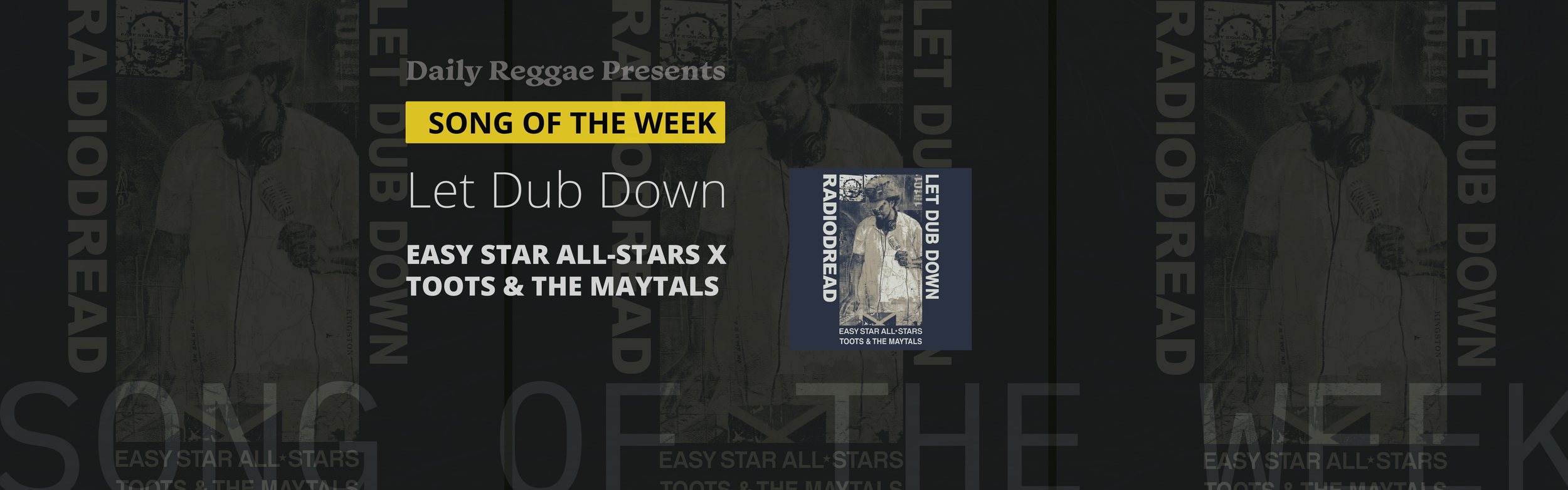 Song of the Week: "LET DUB DOWN" EASY STAR ALL STARS AND TOOTS AND THE MAYTALLS