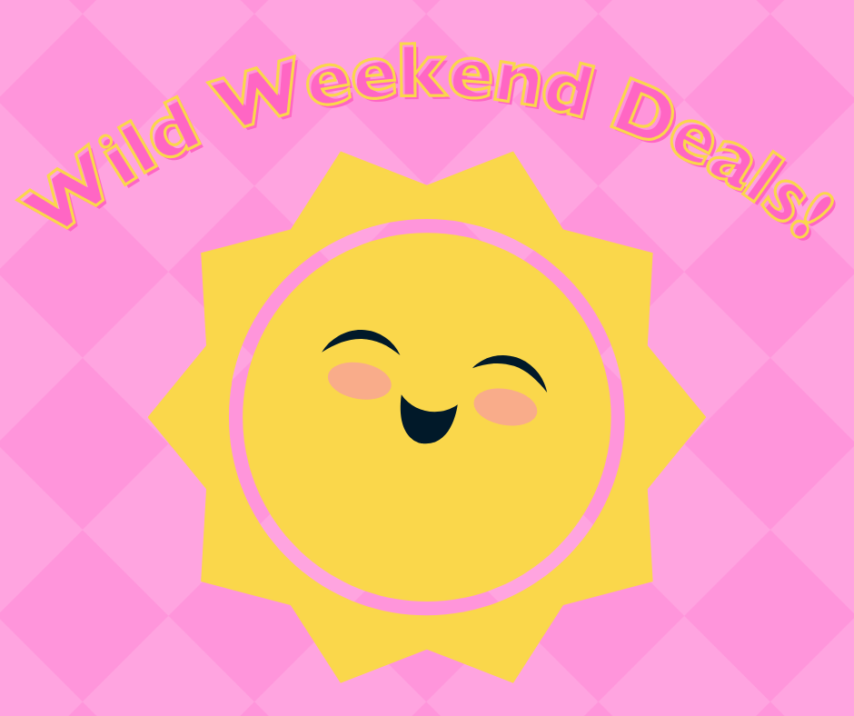 Wild Weekend Deals 6/4-6/6