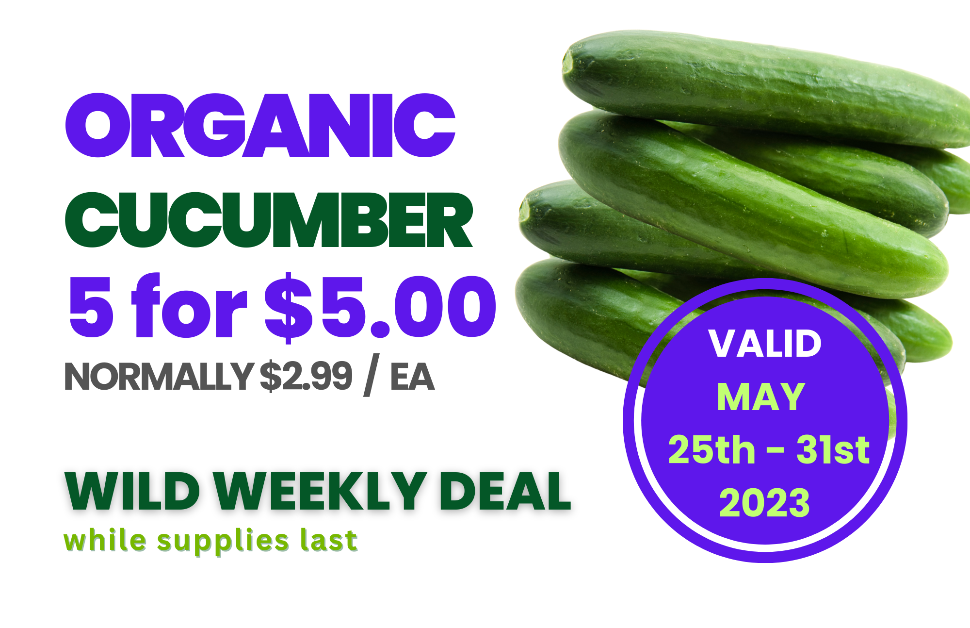 2023-0525-0531 Wild Weekend Deal Organic Cucumber.png