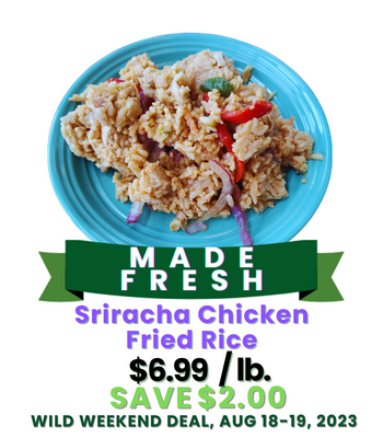 WIld Oats Made Sriracha Chicken Fried RIce Wild Weekend Deal, Aug 18-19, 2023.png
