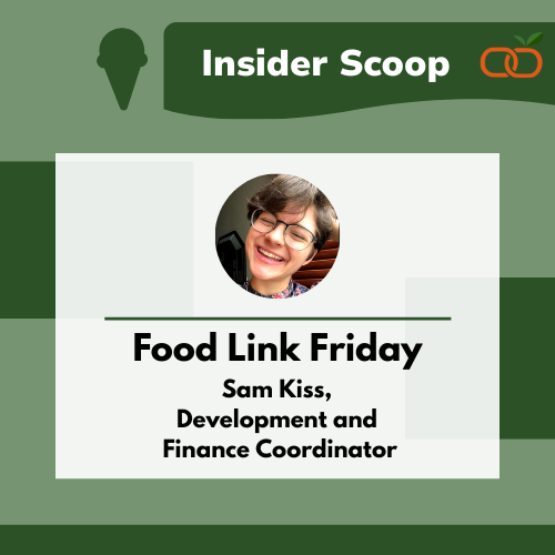 Helping Our Neighbors and the Environment | Food Link Friday: Sam Kiss, Development and Finance Coordinator