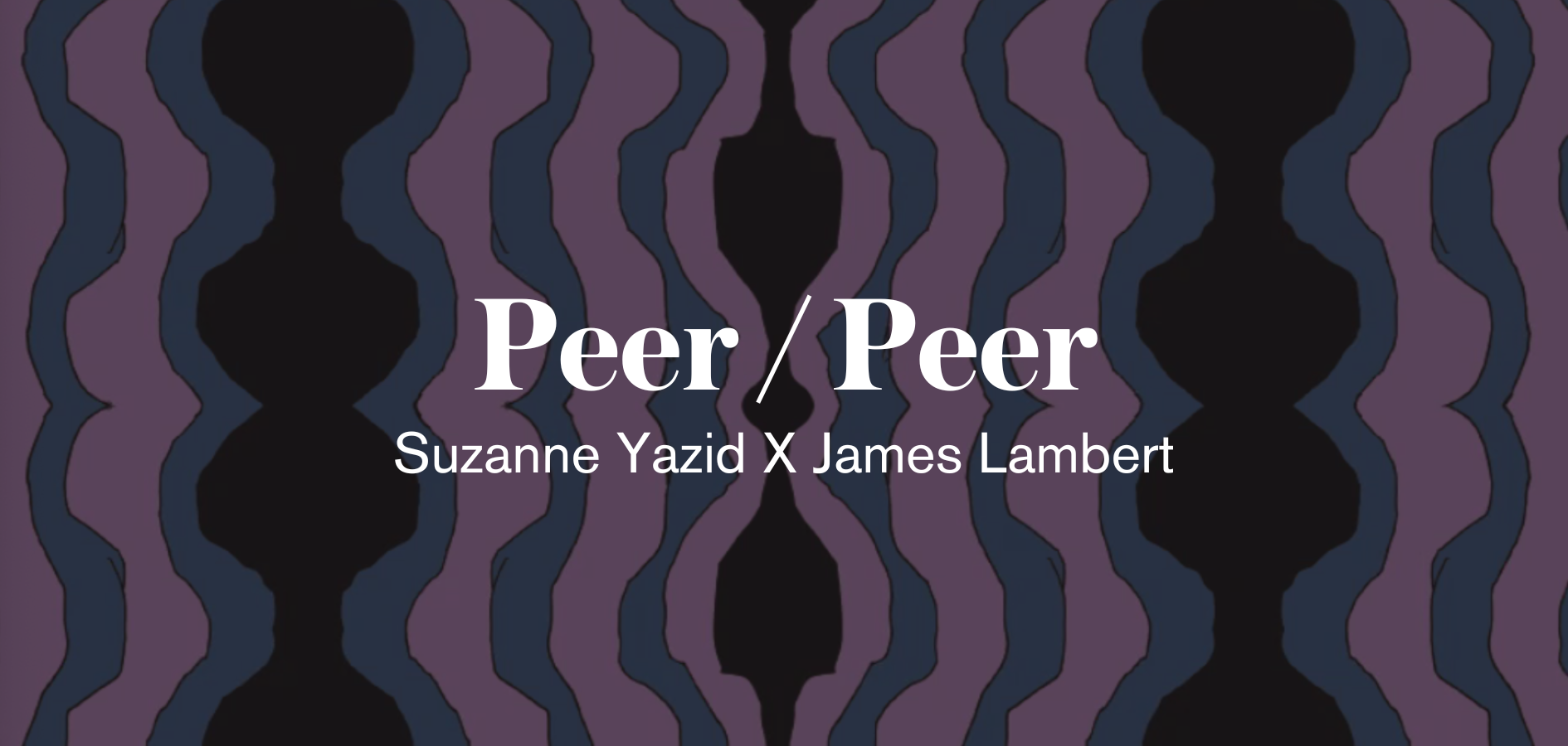White text reads: Peer Peer, Suzanne Yazid X James Lambert, there is a dark geometric design in the background that is purple, blule and black.