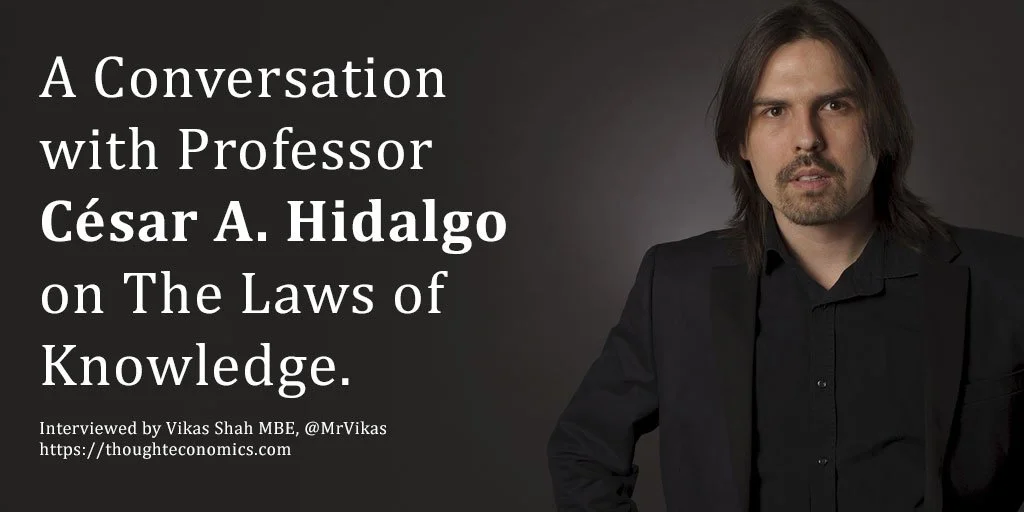 A Conversation with Professor César A. Hidalgo on The Laws of Knowledge, Thought Economics