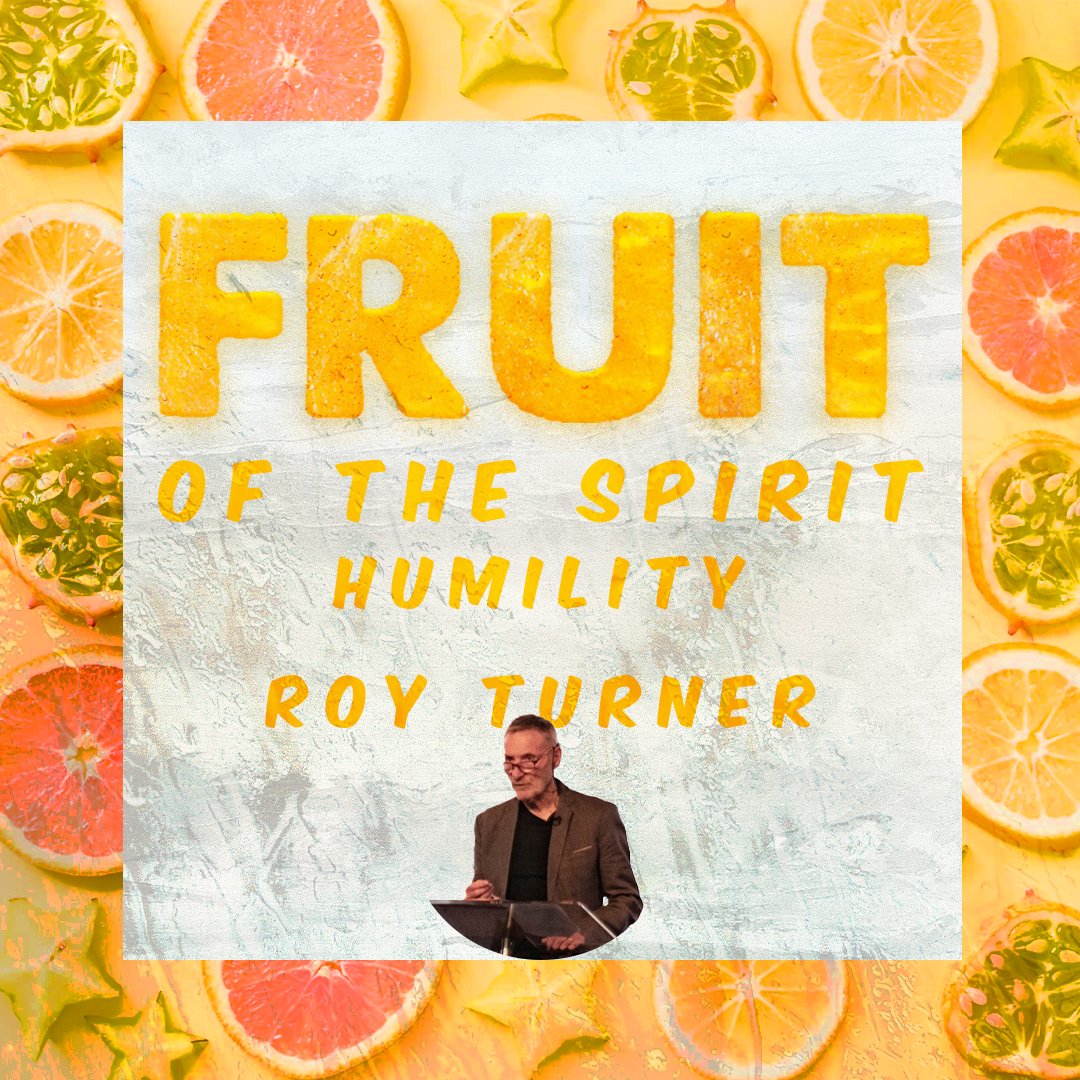 Fruit of the spirit Part 3 // Humility // Roy Turner // 21.07.2024