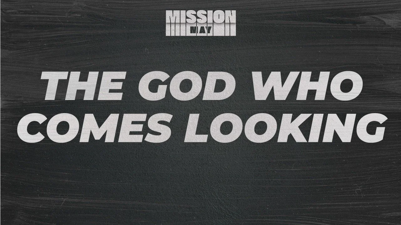Church Online // The God Who Comes Looking // Chris Curtis // Mission May // 17.05.2026