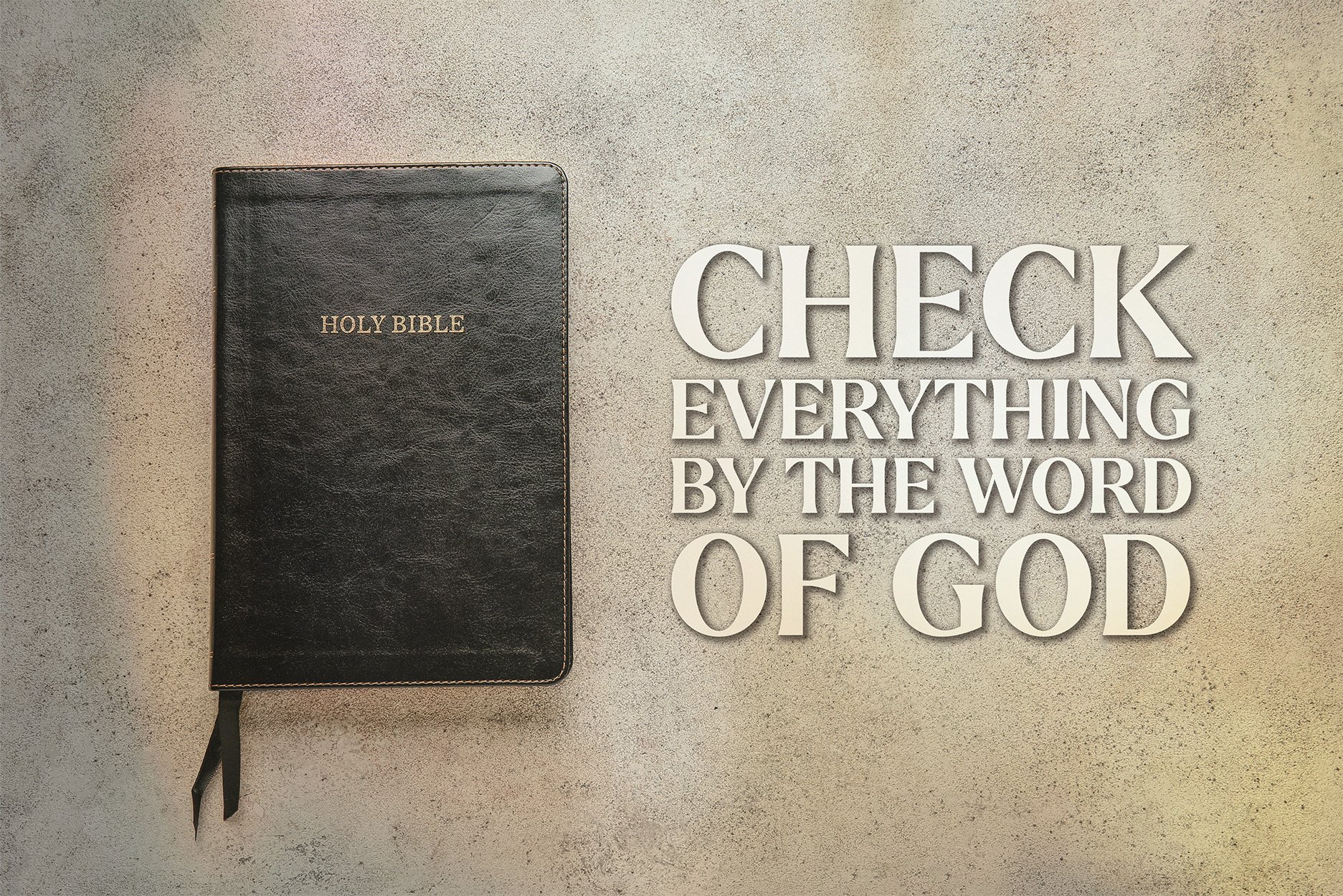 CHECK EVERYTHING BY THE WORD OF GOD