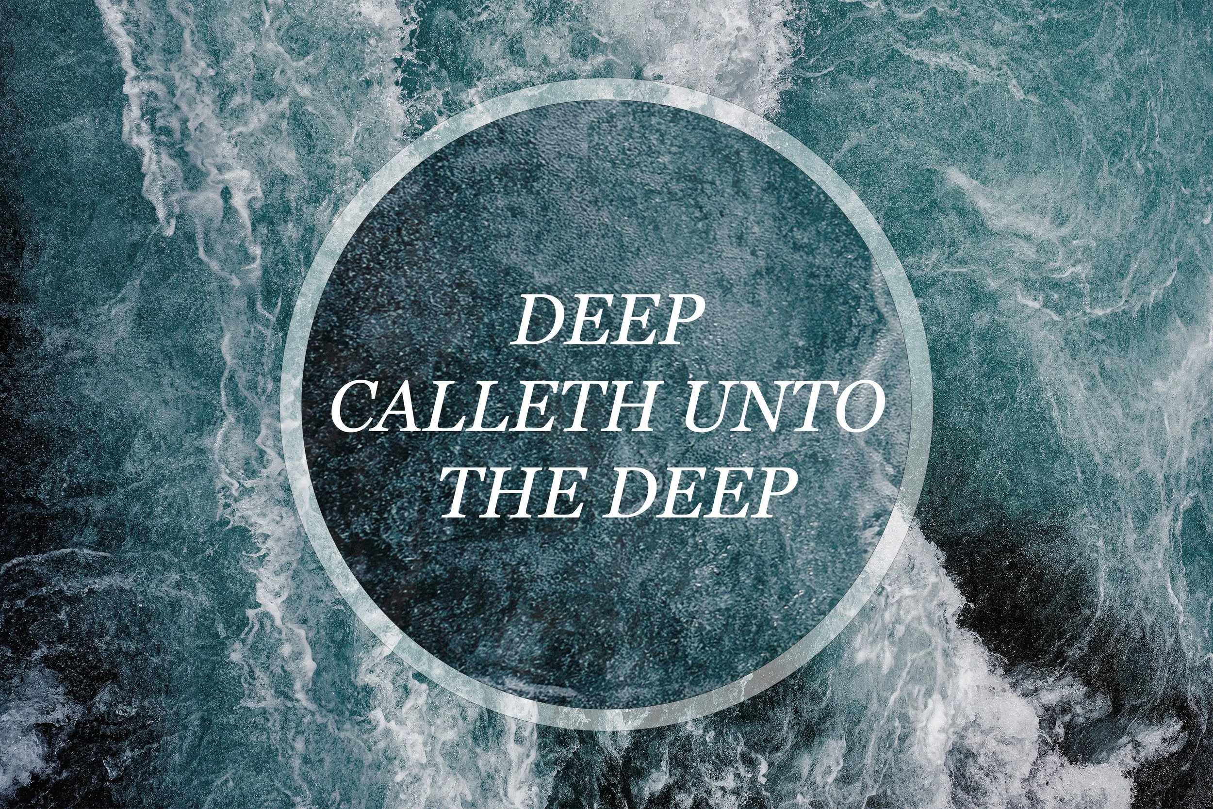 DEEP CALLETH UNTO THE DEEP