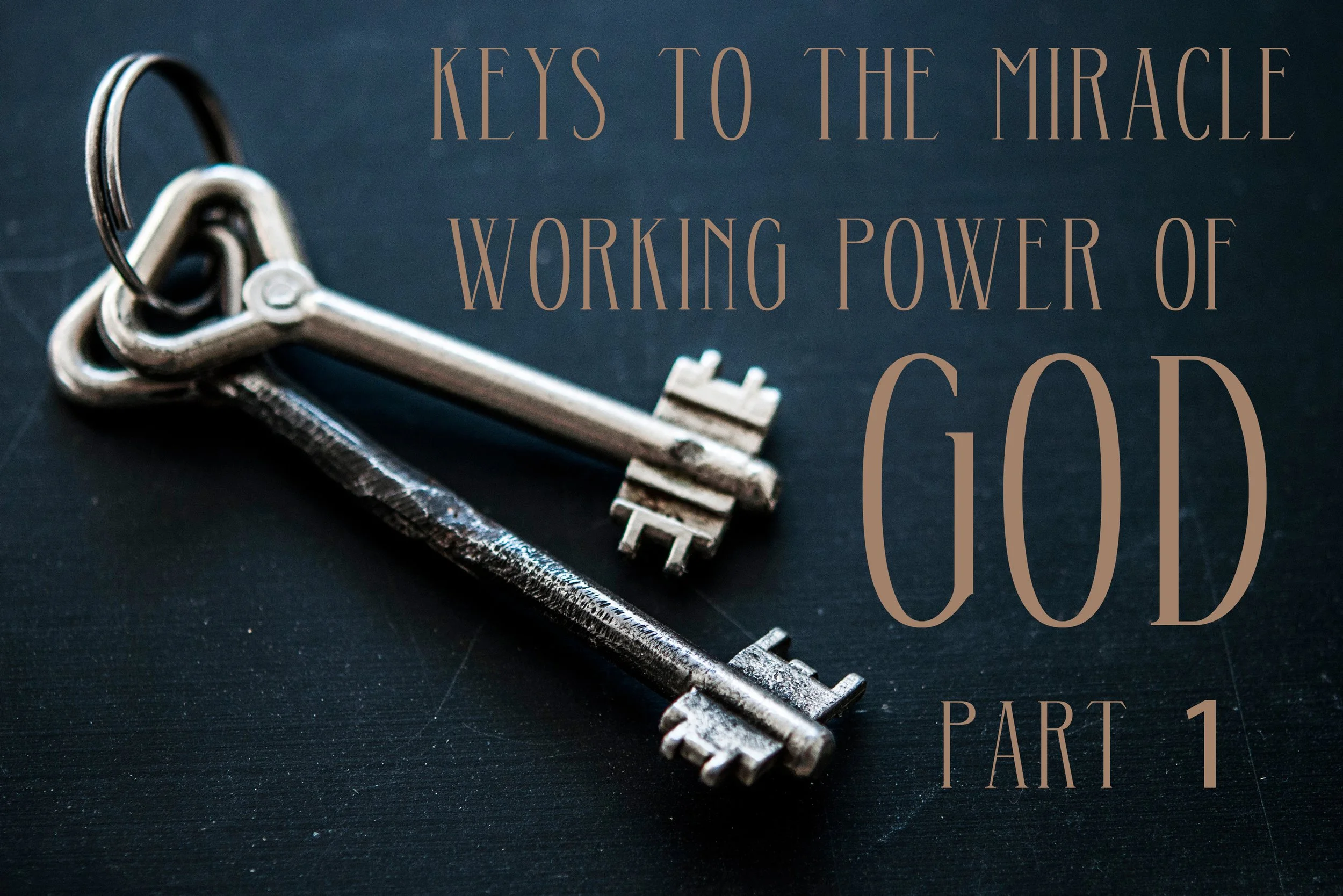 KEYS TO THE MIRACLE WORKING POWER OF GOD -PART 1