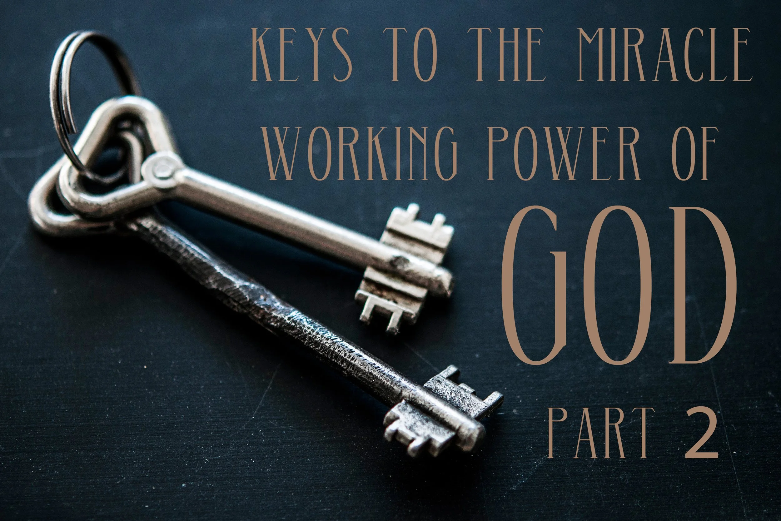 KEYS TO THE MIRACLE-WORKING POWER OF GOD -PART 2