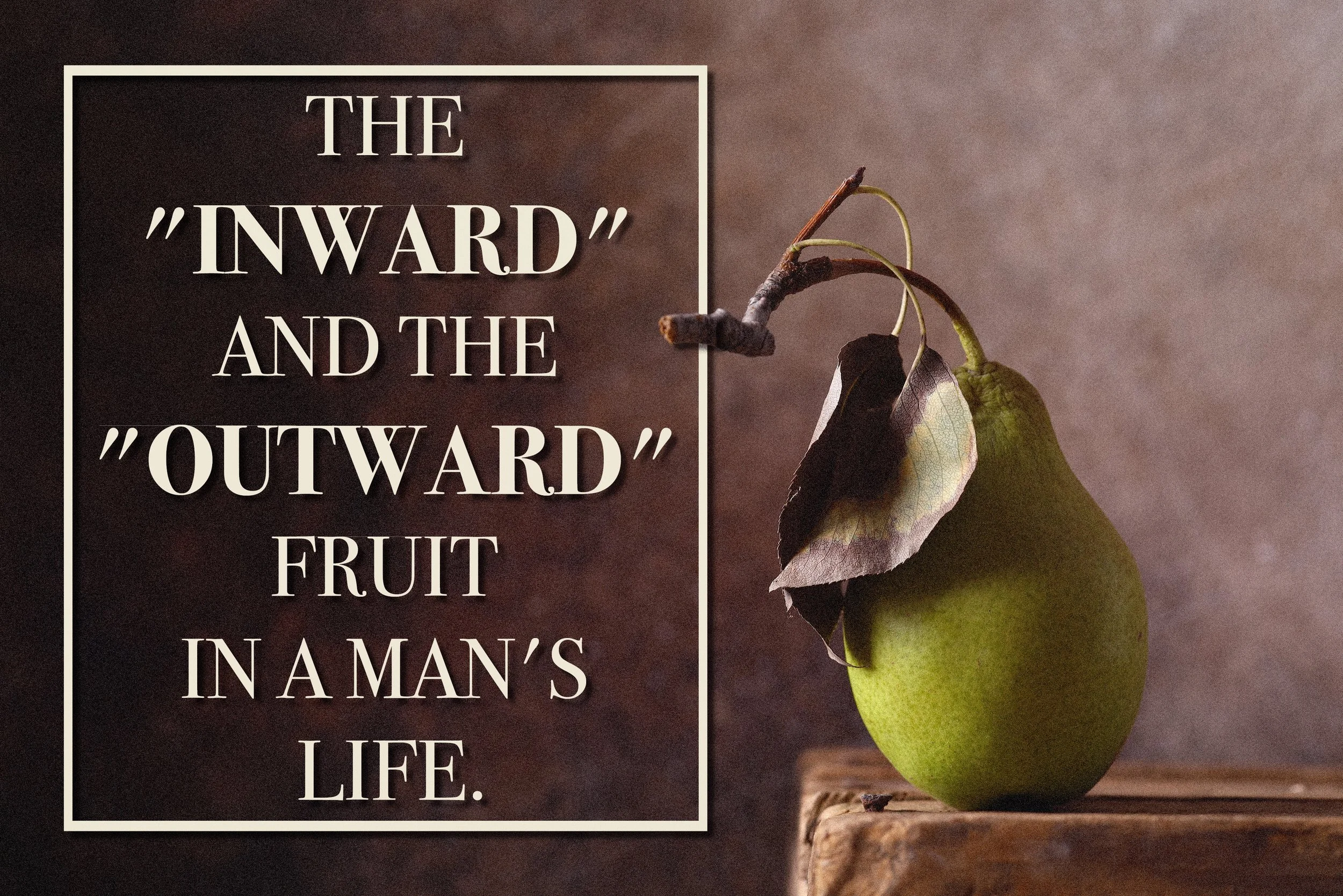 THE "INWARD" AND THE "OUTWARD" FRUIT IN A MAN'S LIFE