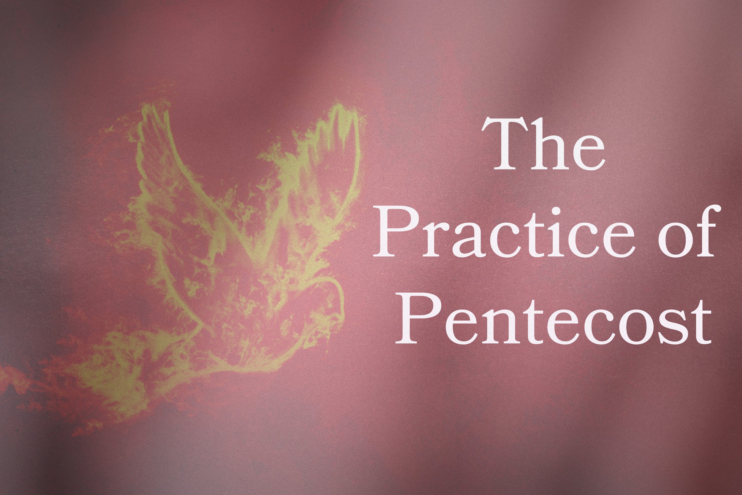 THE PRACTICE OF PENTECOST