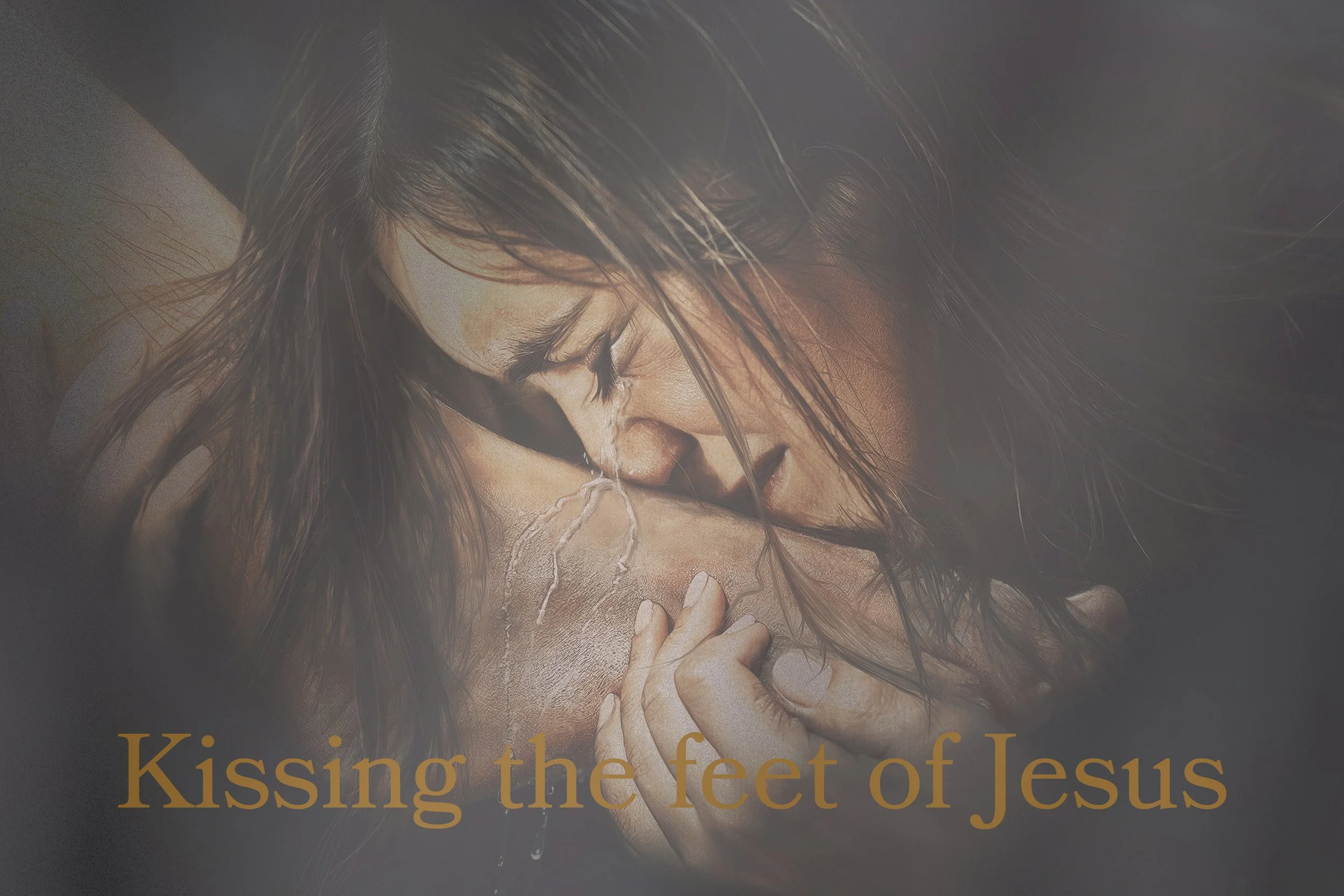 KISSING THE FEET OF JESUS…