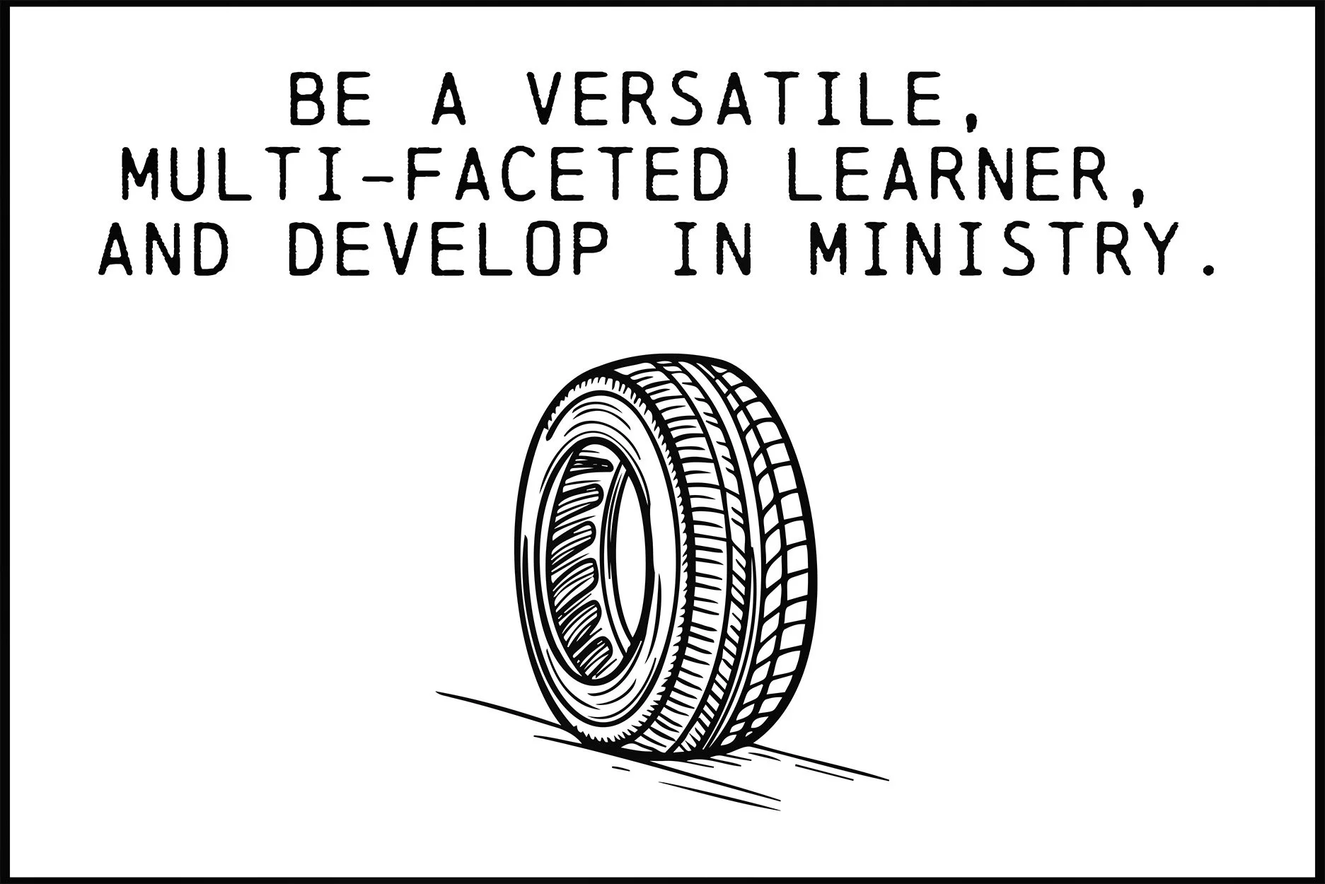 BE A VERSATILE, MULTI-FACETED LEARNER, AND DEVELOP IN MINISTRY (Copy)