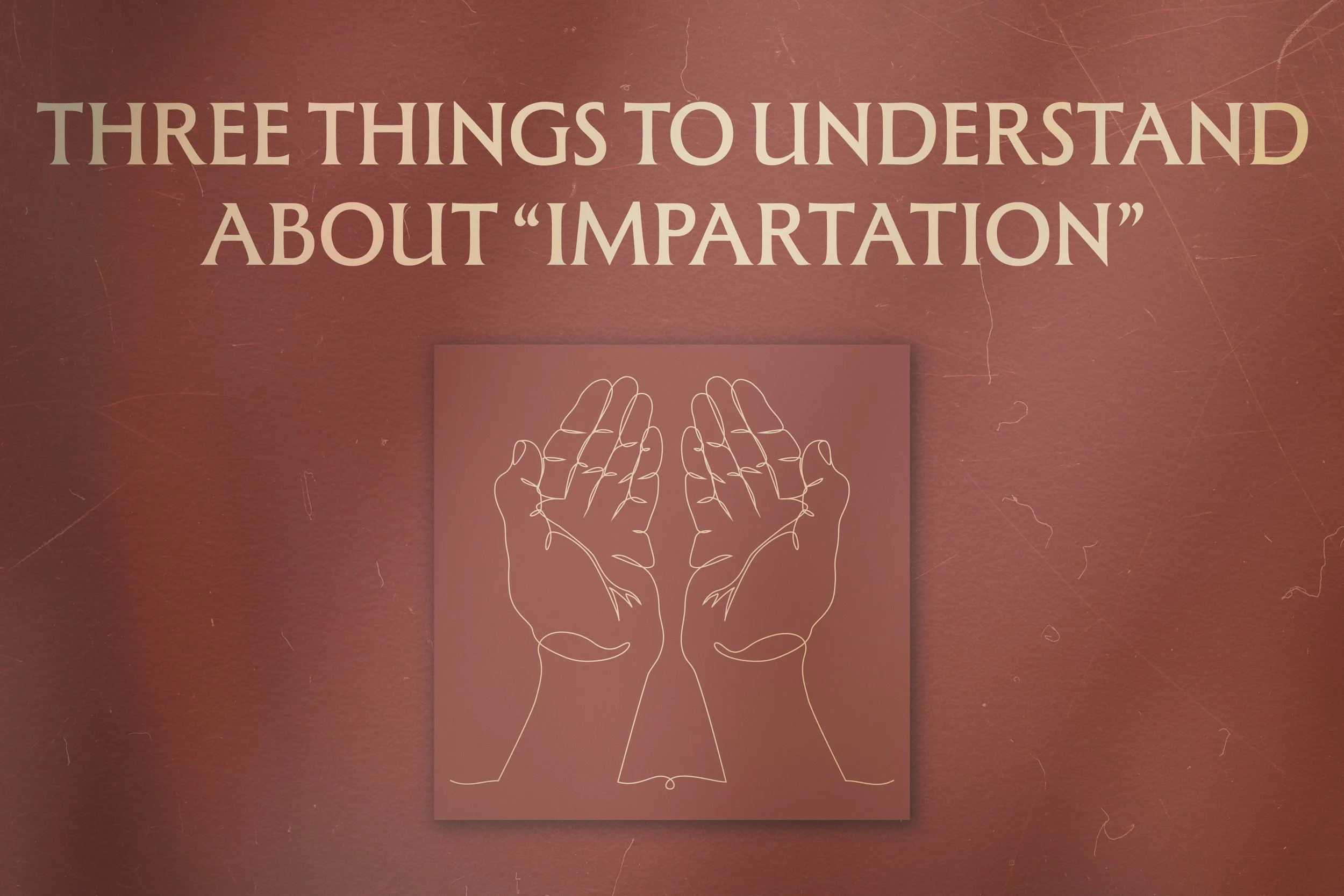 Three things to understand about “Impartation”