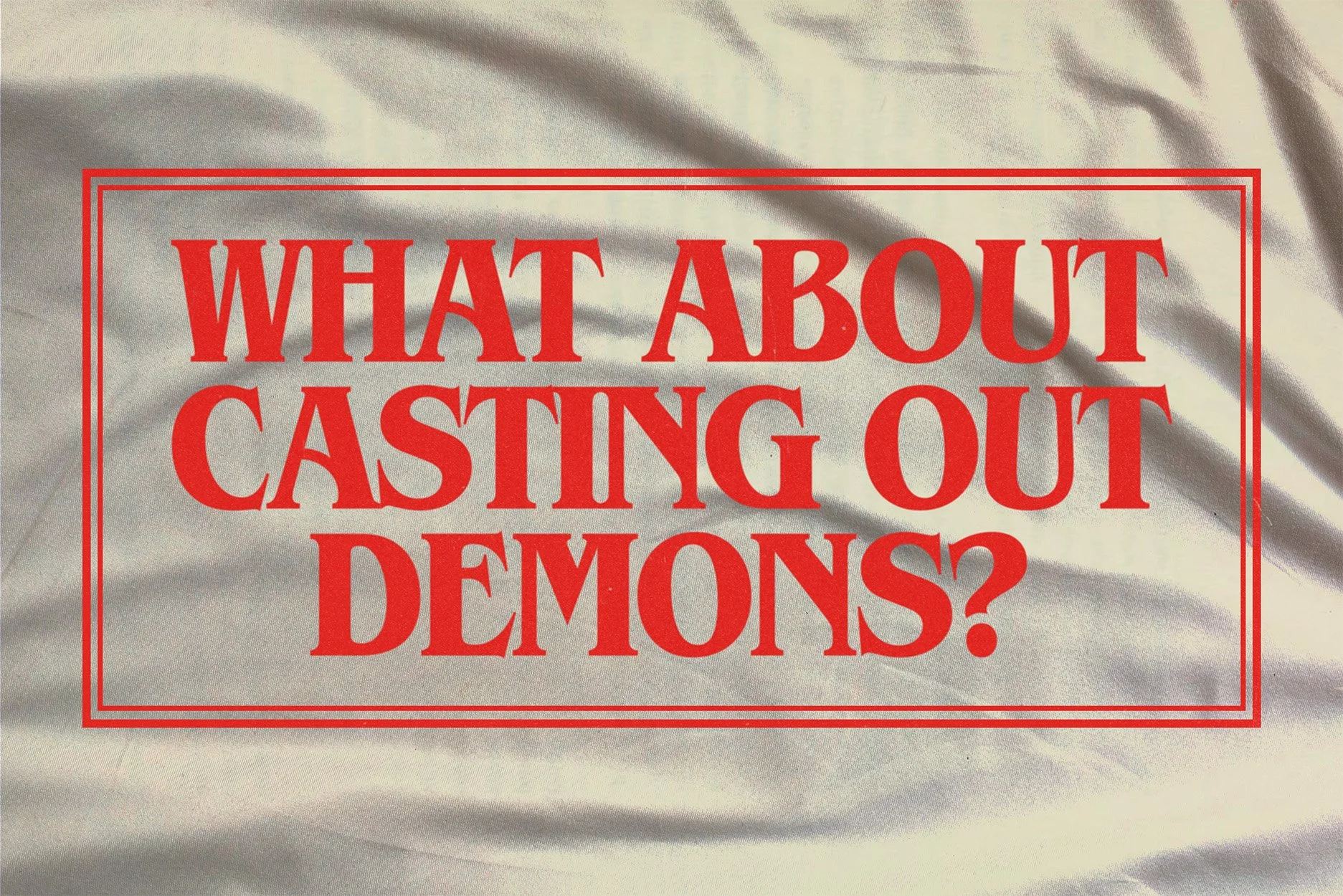 What About Casting Out Demons?