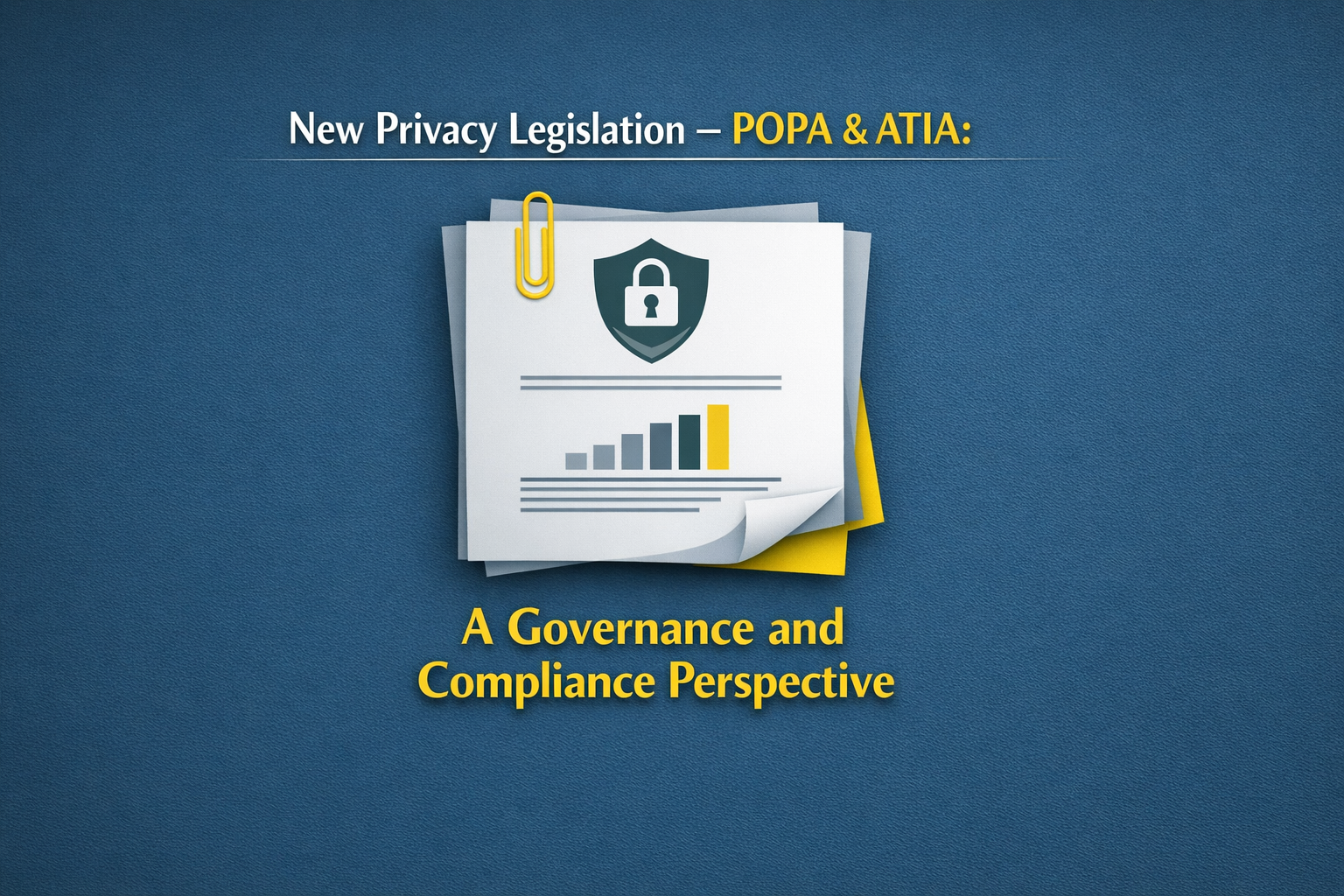 New Privacy Legislation - POPA &amp; ATIA: A Governance and Compliance Perspective