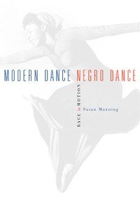 MODERN DANCE, NEGRO DANCE by Susan Manning