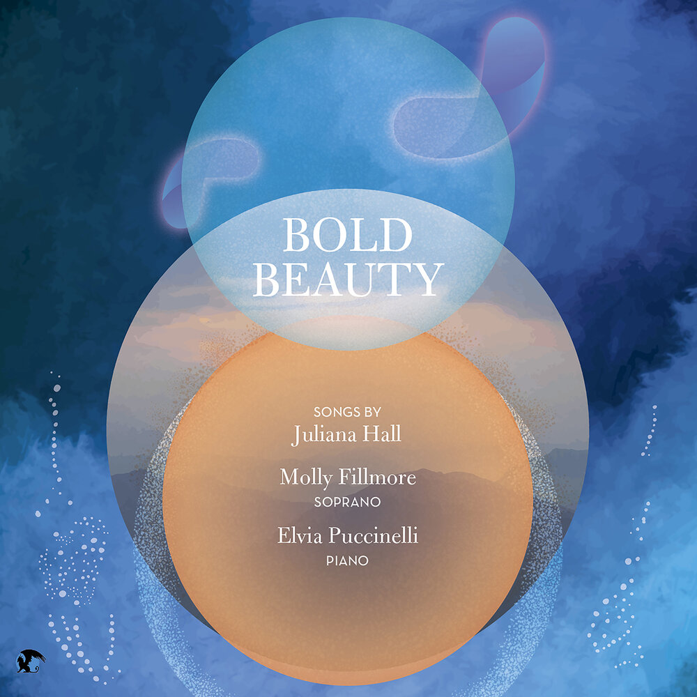 Bold Beauty: Songs by Juliana Hall (Molly Fillmore and Elvia Puccinelli)