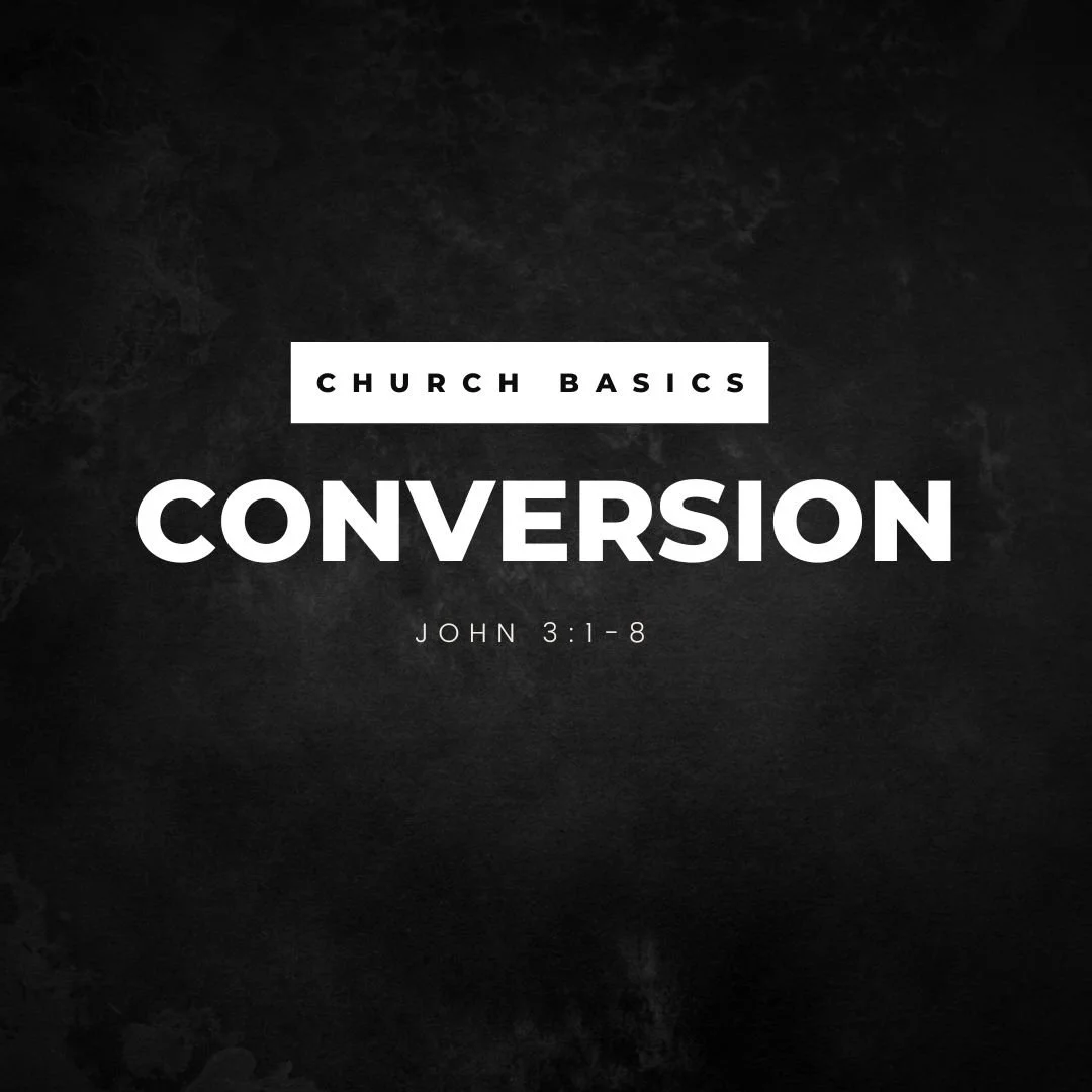 Church Basics: Conversion