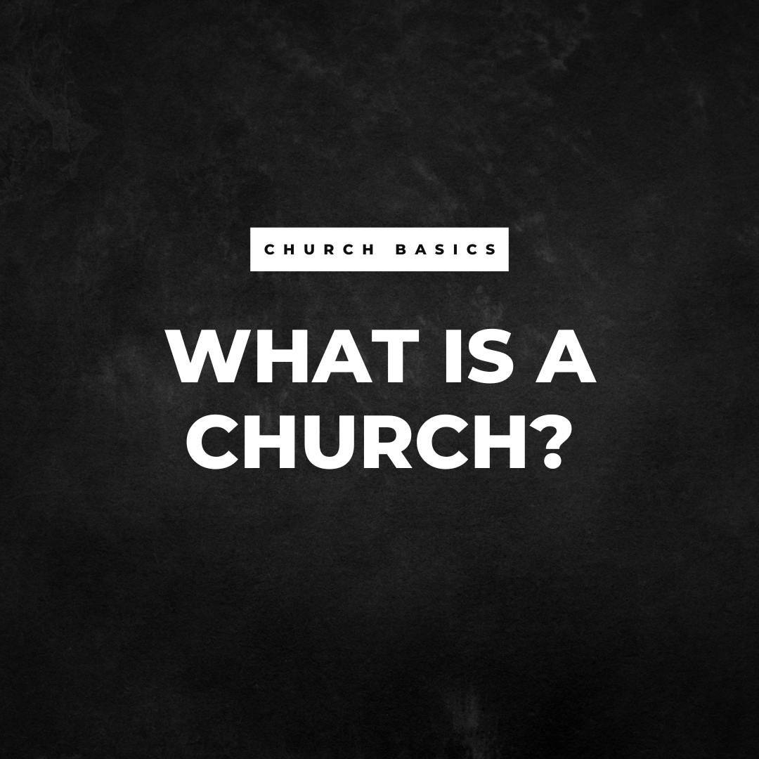 Church Basics: What is a Church
