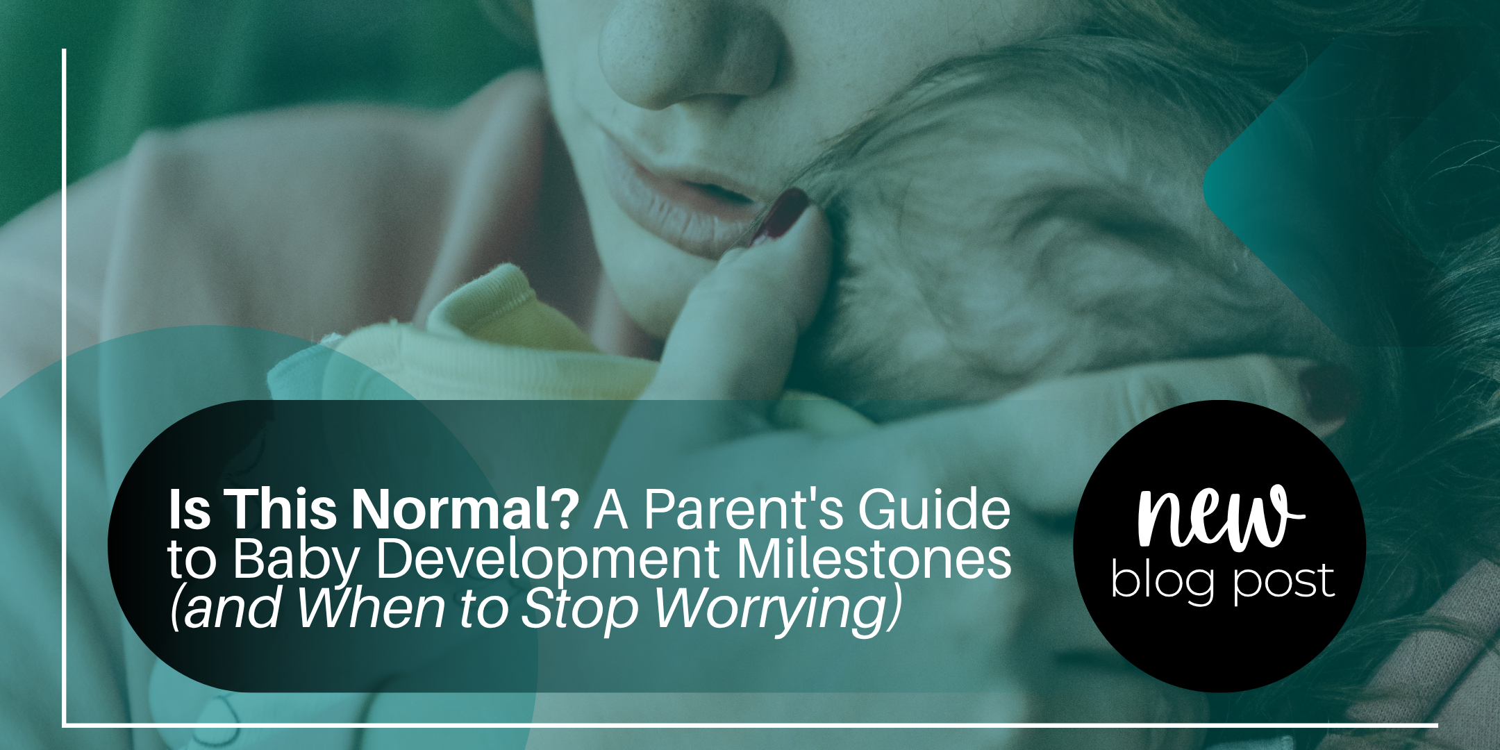 Is This Normal? A Parent's Guide to Baby Development Milestones (and When to Stop Worrying)