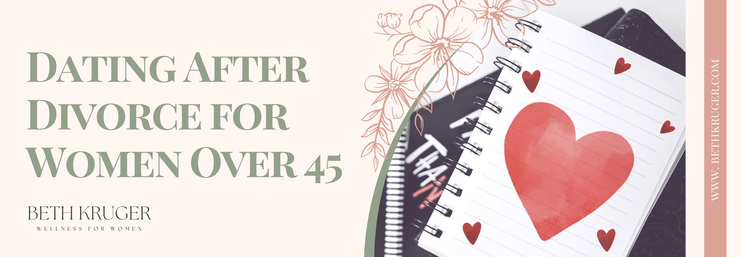 Dating After Divorce for Women Over 45 — Beth Kruger