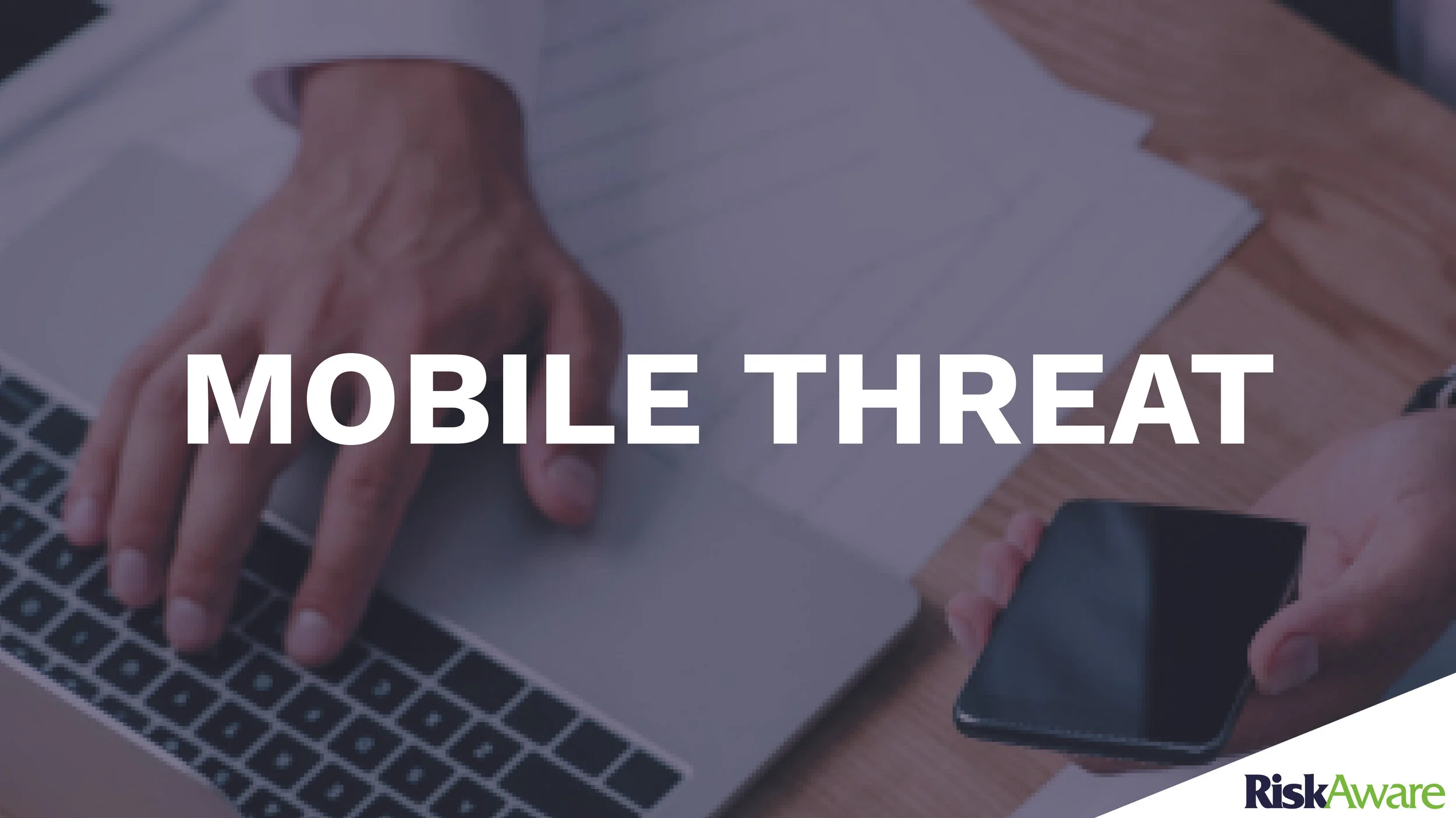RiskAware - mobile threat.jpg